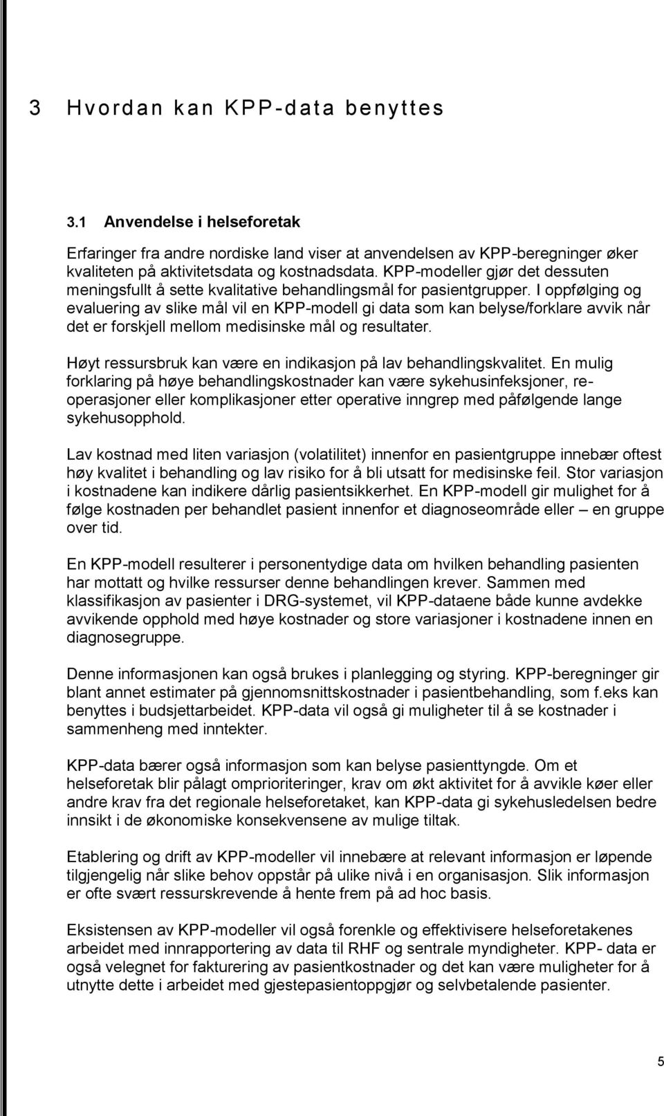 I oppfølging og evaluering av slike mål vil en KPP-modell gi data som kan belyse/forklare avvik når det er forskjell mellom medisinske mål og resultater.