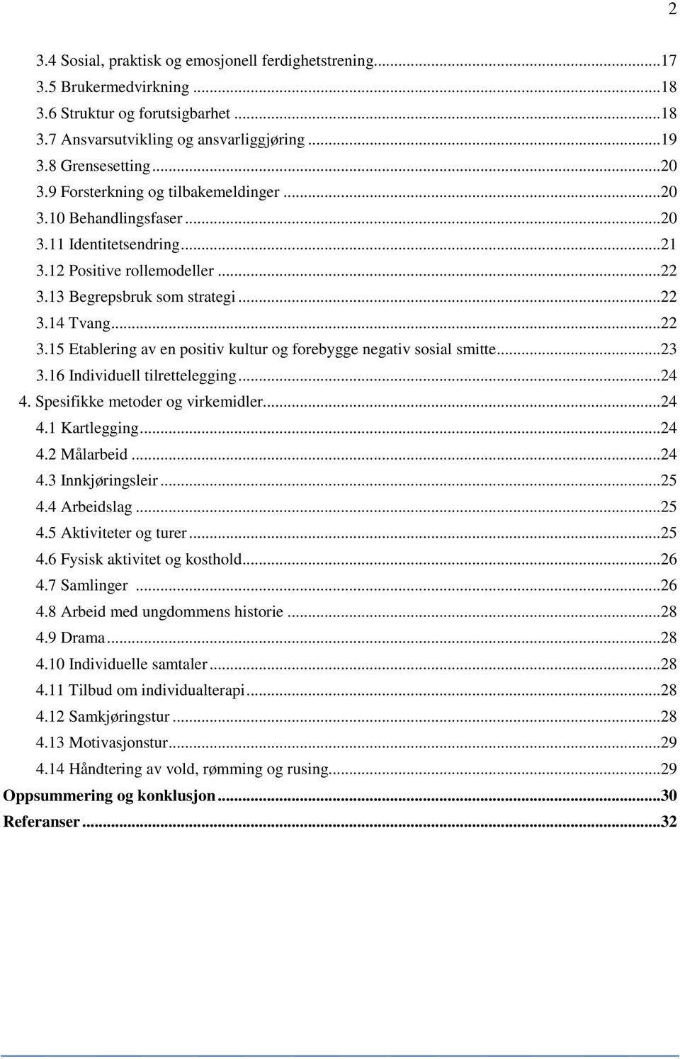 ..23 3.16 Individuell tilrettelegging...24 4. Spesifikke metoder og virkemidler...24 4.1 Kartlegging...24 4.2 Målarbeid...24 4.3 Innkjøringsleir...25 4.4 Arbeidslag...25 4.5 Aktiviteter og turer...25 4.6 Fysisk aktivitet og kosthold.