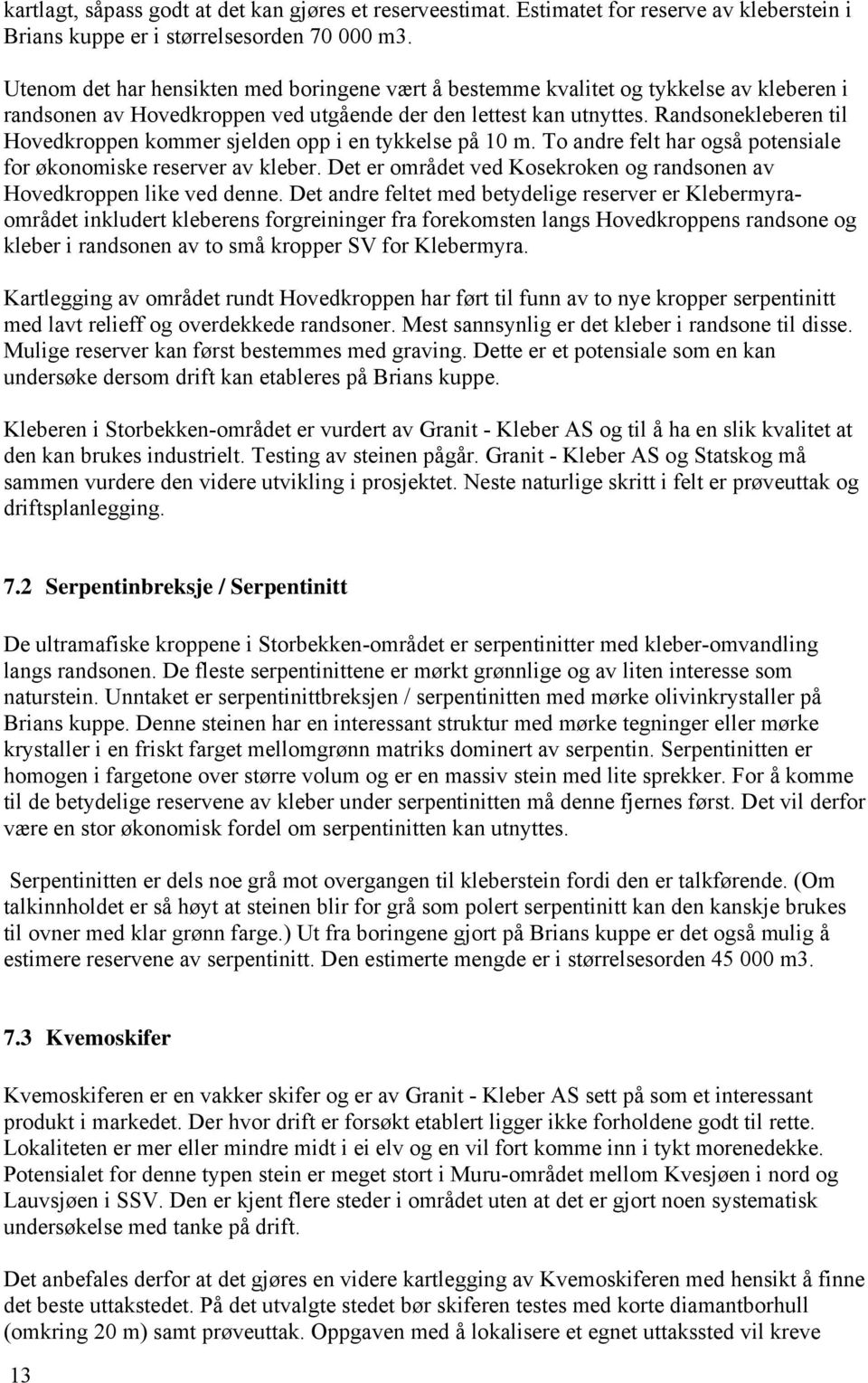 Randsonekleberen til Hovedkroppen kommer sjelden opp i en tykkelse på 10 m. To andre felt har også potensiale for økonomiske reserver av kleber.