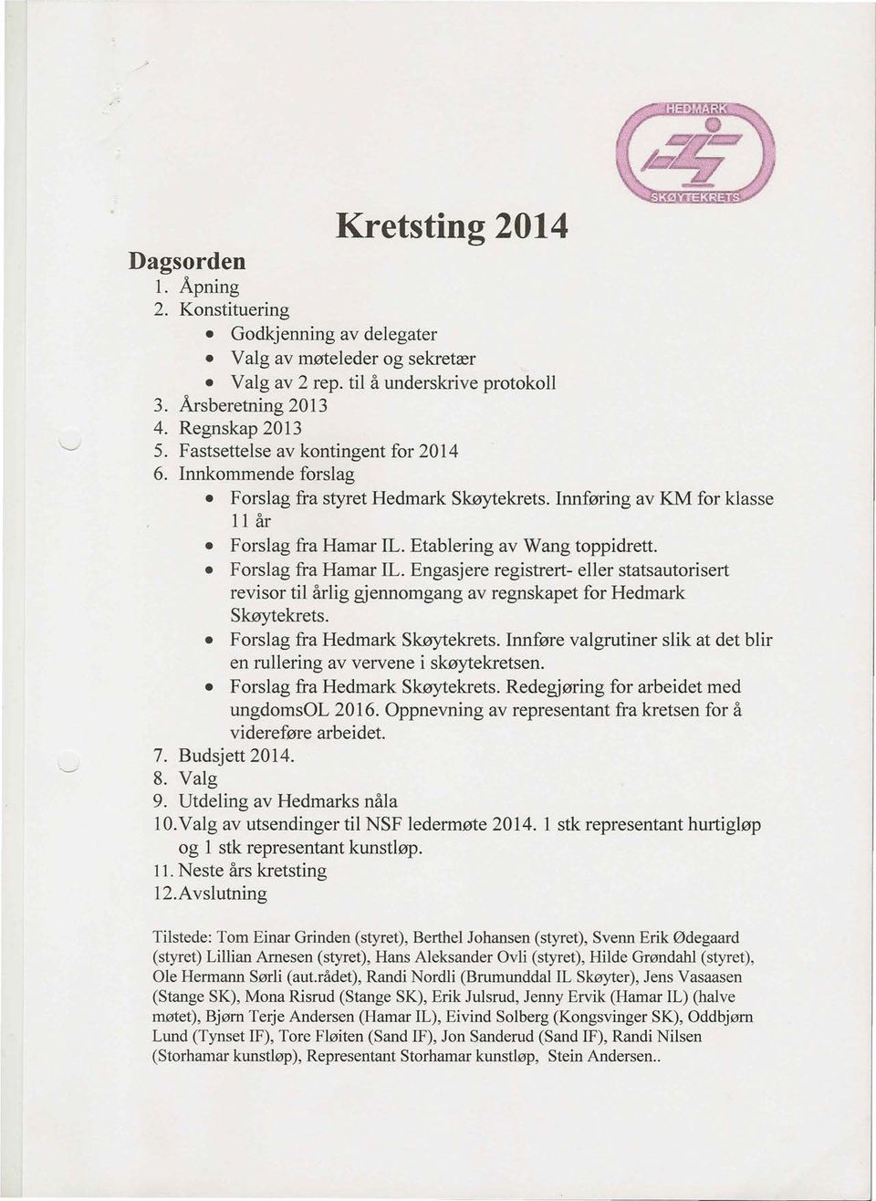 Forslag fra Hamar IL. Engasjere registrert- eller statsautorisert revisor til arlig gjennomgang av regnskapet for Hedmark Skoytekrets. Forslag fra Hedmark Skoytekrets.