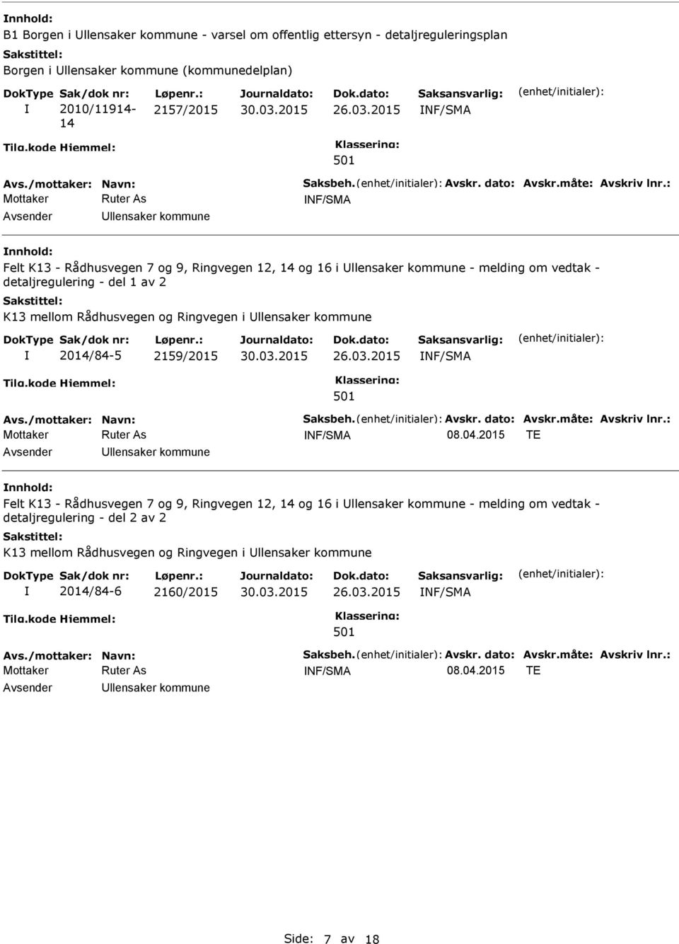 mellom Rådhusvegen og Ringvegen i llensaker kommune 2014/84-5 2159/2015 NF/SMA NF/SMA 08.04.