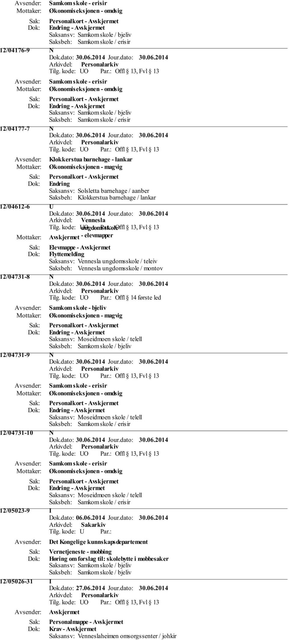 : Offl 14 første led Samkom skole - bjeliv Saksansv: Moseidmoen skole / telell 12/04731-9 N Saksansv: Moseidmoen skole / telell 12/04731-10 N Saksansv: Moseidmoen