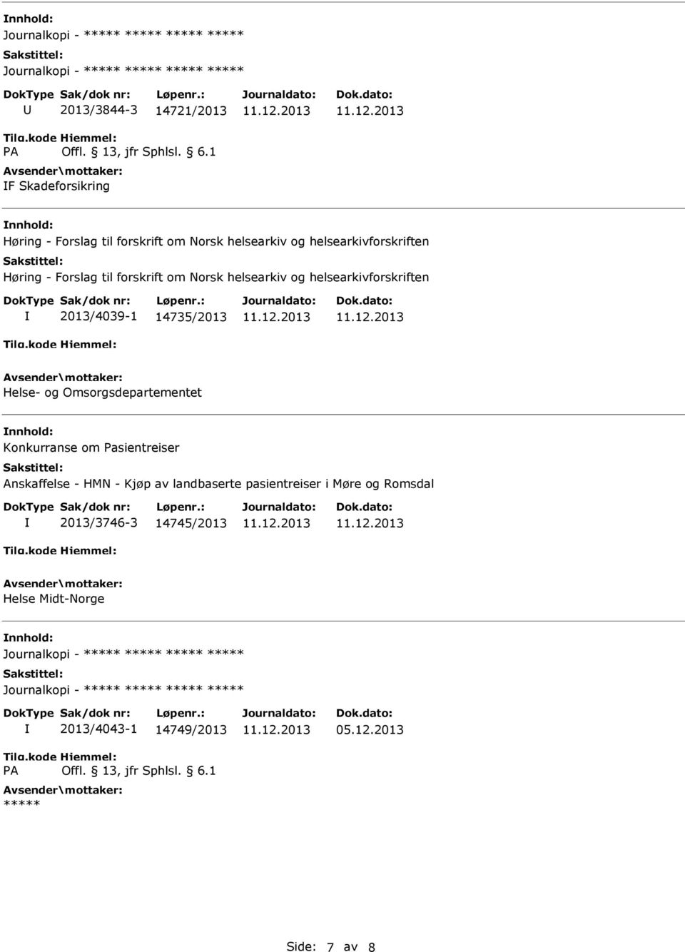 14735/2013 Helse- og Omsorgsdepartementet nnhold: Konkurranse om Pasientreiser Anskaffelse - HMN - Kjøp av
