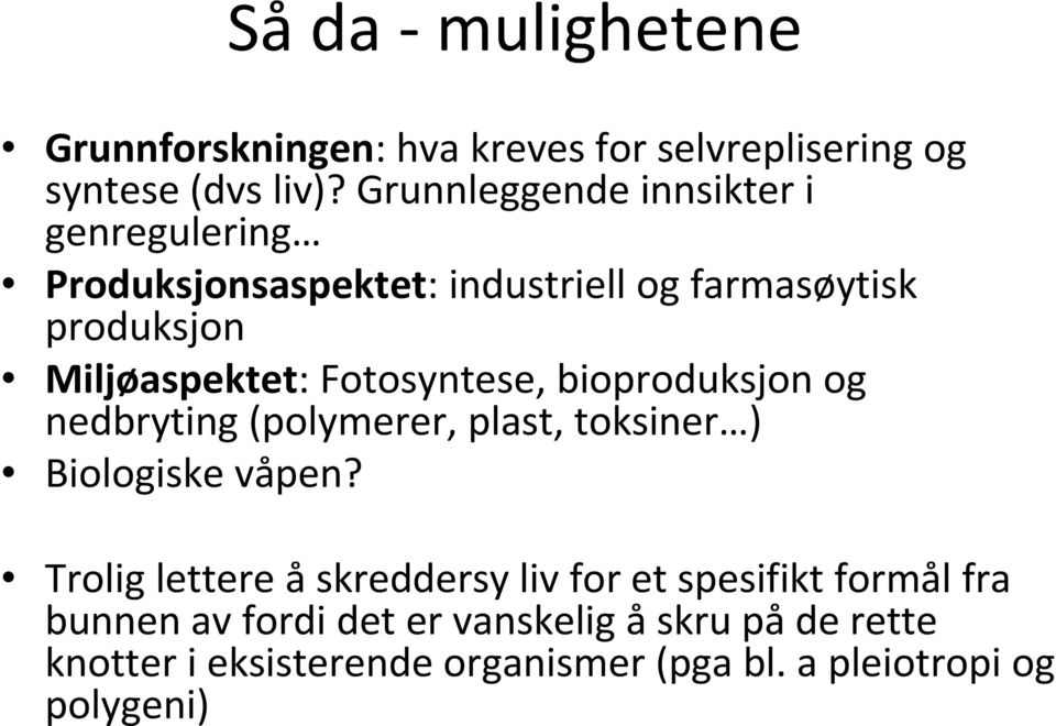 Fotosyntese, bioproduksjon og nedbryting (polymerer, plast, toksiner ) Biologiske våpen?