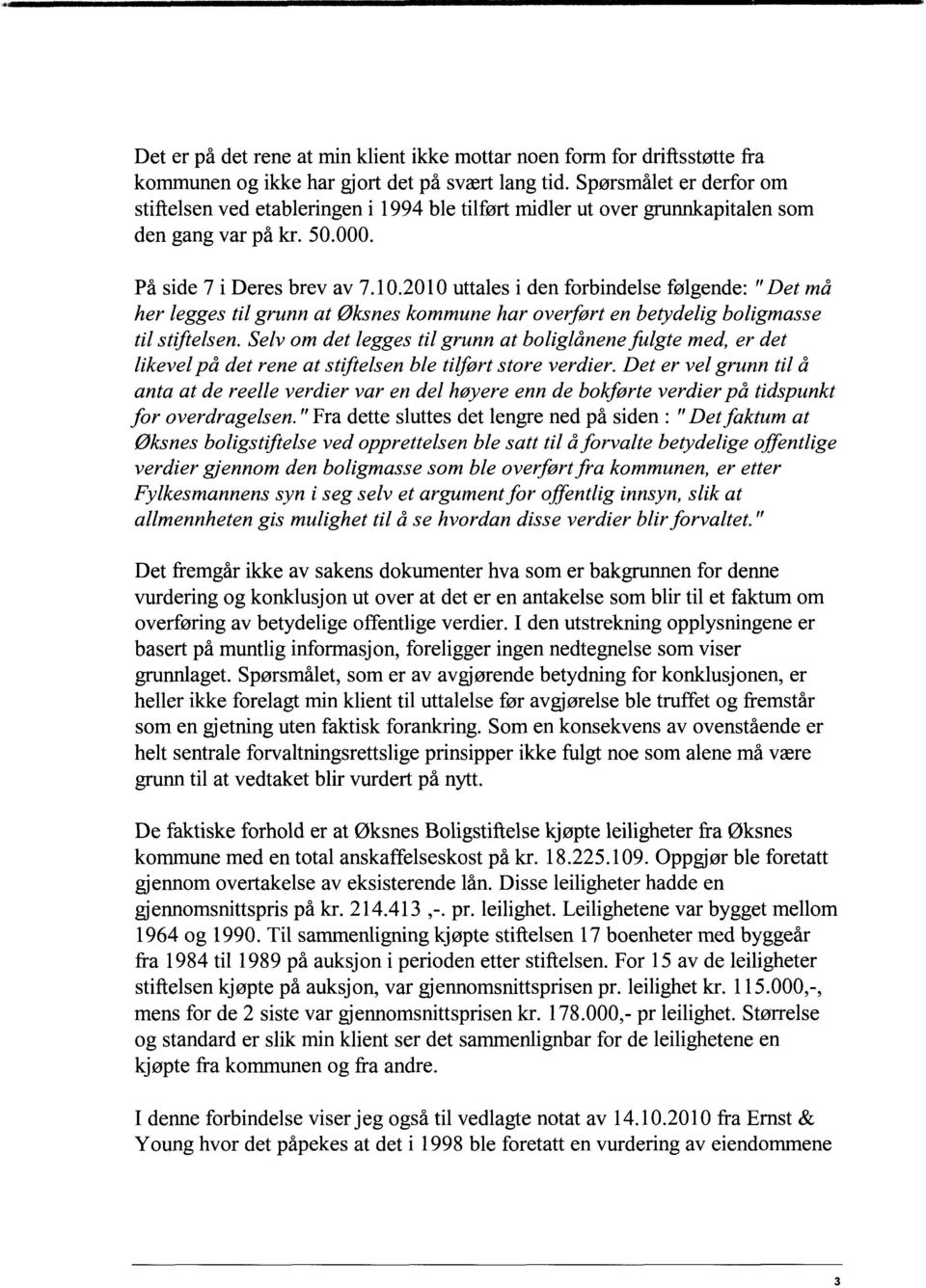 2010 uttales i den forbindelse følgende: "Det må her legges til grunn at Øksnes kommune har overført en betydelig boligmasse til stiftelsen.