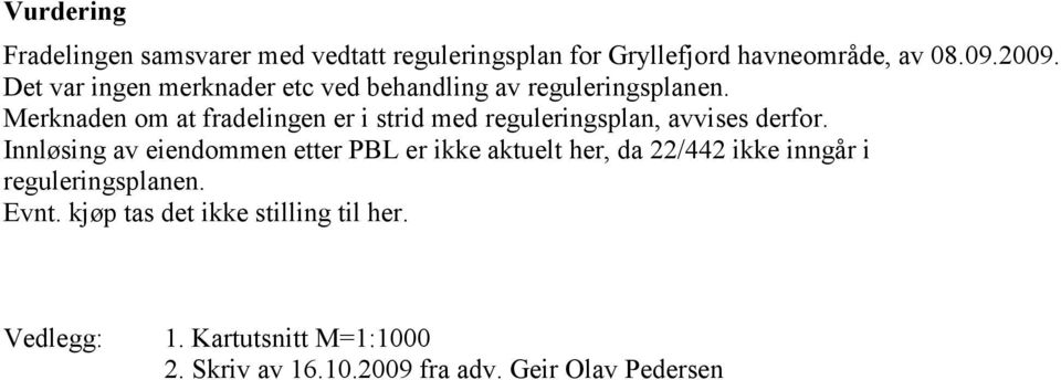 Merknaden om at fradelingen er i strid med reguleringsplan, avvises derfor.