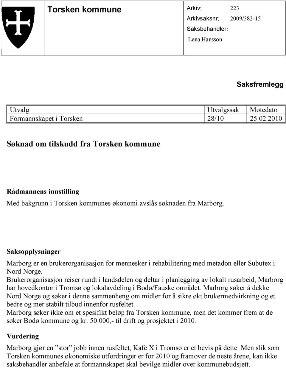 Marborg er en brukerorganisasjon for mennesker i rehabilitering med metadon eller Subutex i Nord Norge.