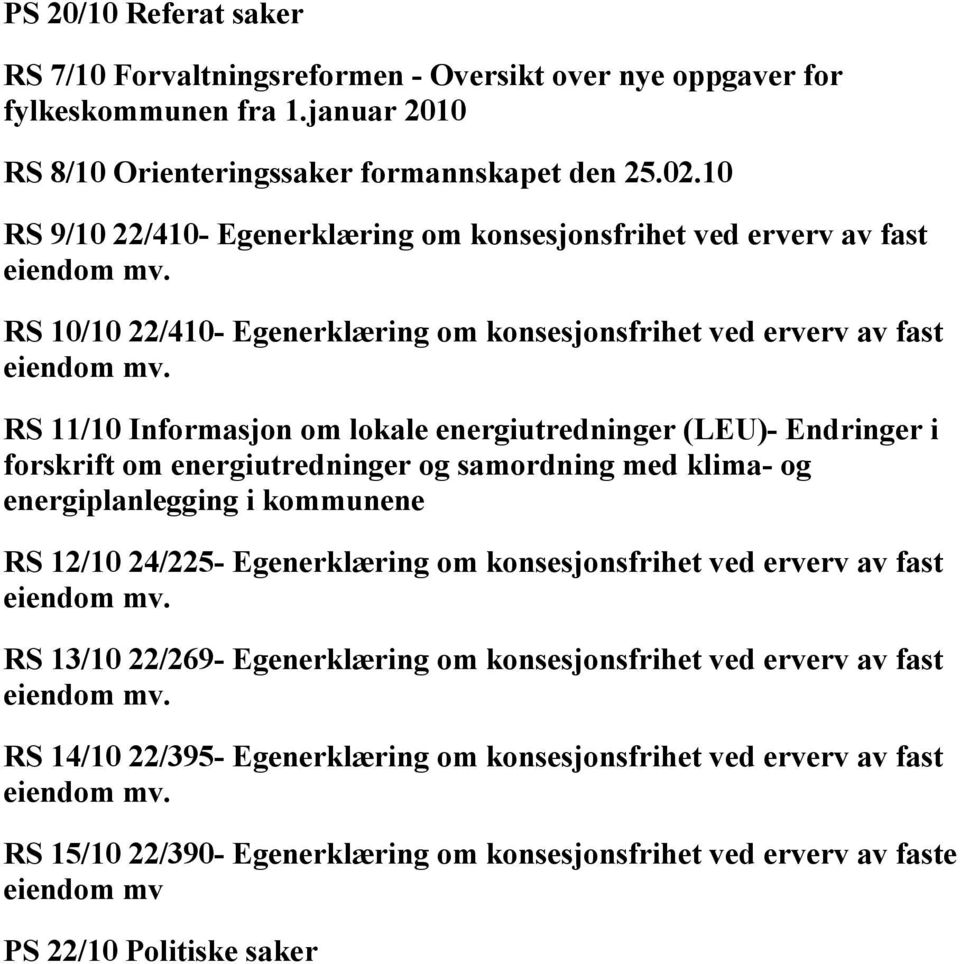 RS 11/10 Informasjon om lokale energiutredninger (LEU)- Endringer i forskrift om energiutredninger og samordning med klima- og energiplanlegging i kommunene RS 12/10 24/225- Egenerklæring om