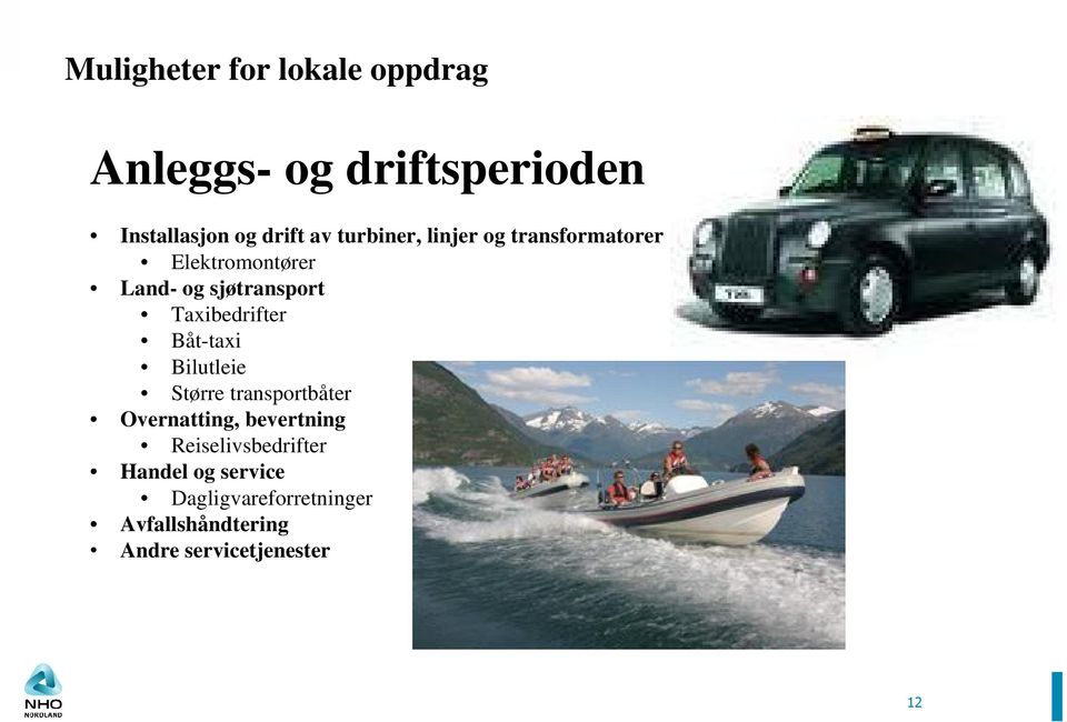 Taxibedrifter Båt-taxi Bilutleie Større transportbåter Overnatting, bevertning