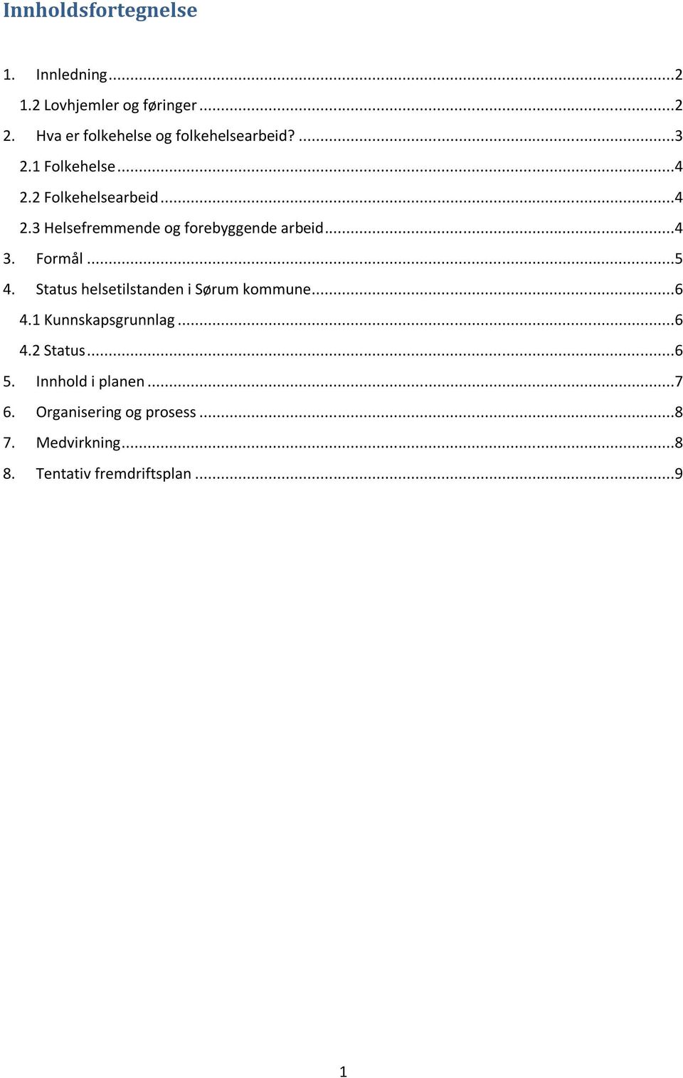 2 Folkehelsearbeid...4 2.3 Helsefremmende og forebyggende arbeid...4 3. Formål...5 4.