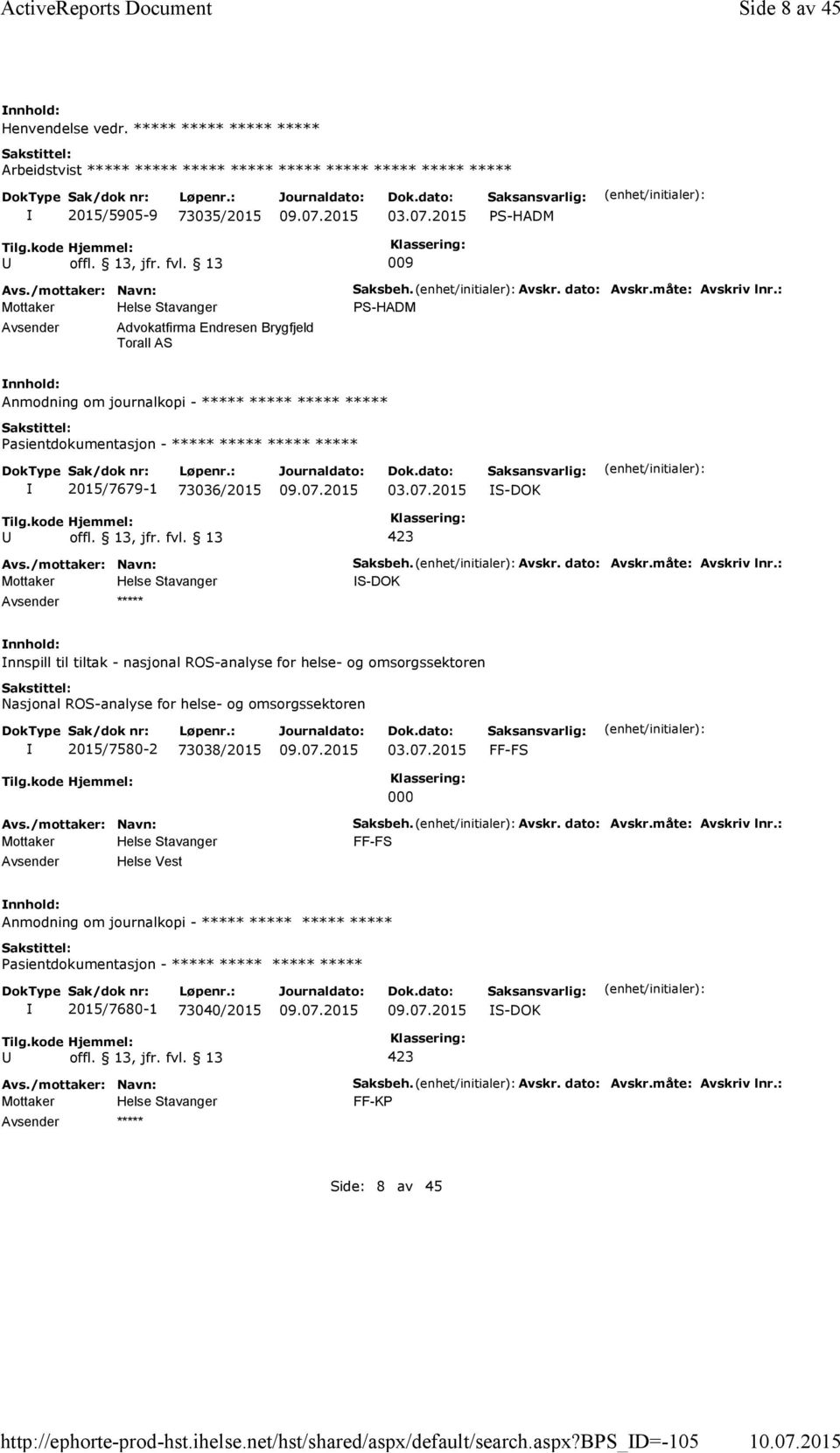 dato: Avskr.måte: Avskriv lnr.: PS-HADM Anmodning om journalkopi - ***** ***** ***** ***** Pasientdokumentasjon - ***** ***** ***** ***** 2015/7679-1 73036/2015 03.07.2015 S-DOK ***** Saksbeh. Avskr. dato: Avskr.