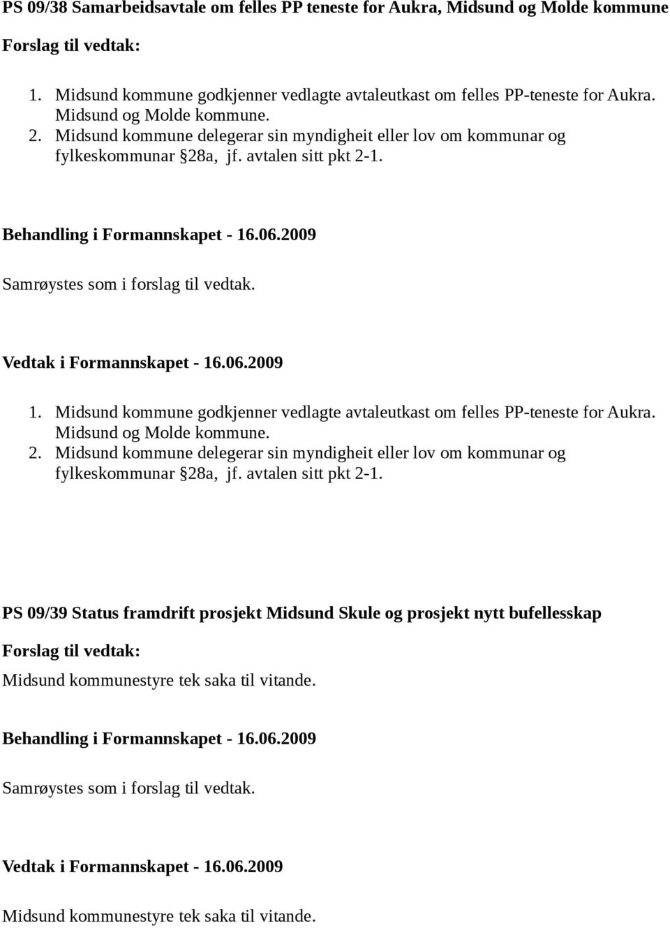 Midsund kommune godkjenner vedlagte avtaleutkast om felles PP-teneste for Aukra. Midsund og Molde kommune. 2.