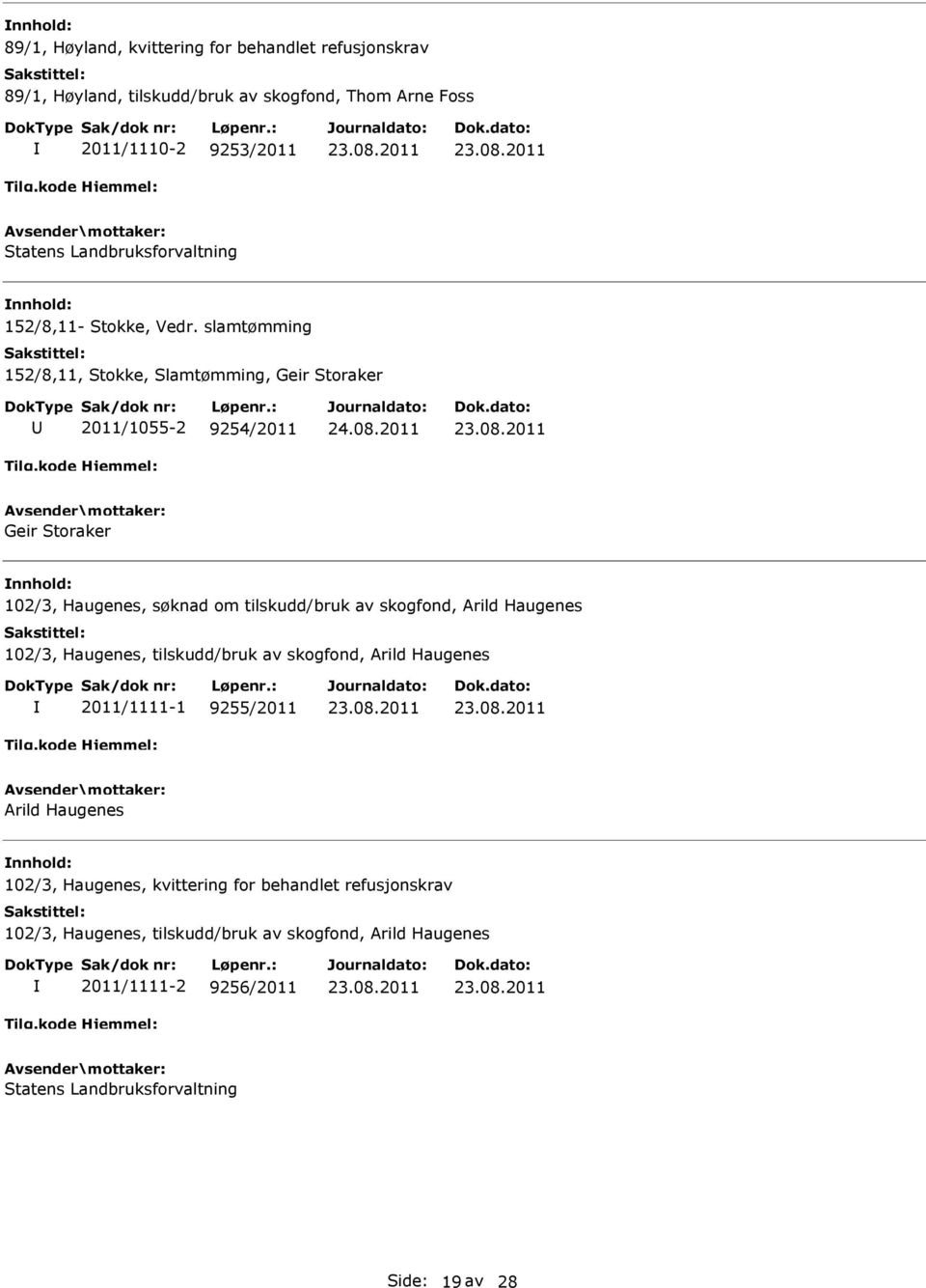 slamtømming 152/8,11, Stokke, Slamtømming, Geir Storaker 2011/1055-2 9254/2011 Geir Storaker 102/3, Haugenes, søknad om tilskudd/bruk av skogfond, Arild