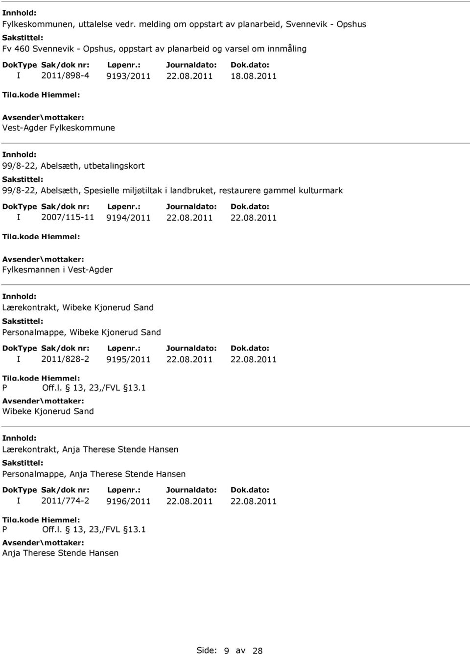 2011 Vest-Agder Fylkeskommune 99/8-22, Abelsæth, utbetalingskort 99/8-22, Abelsæth, Spesielle miljøtiltak i landbruket, restaurere gammel kulturmark 2007/115-11 9194/2011