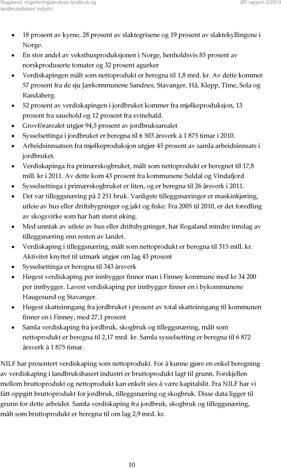 Av dette kommer 57 prosent fra de sju Jærkommunene Sandnes, Stavanger, Hå, Klepp, Time, Sola og Randaberg.