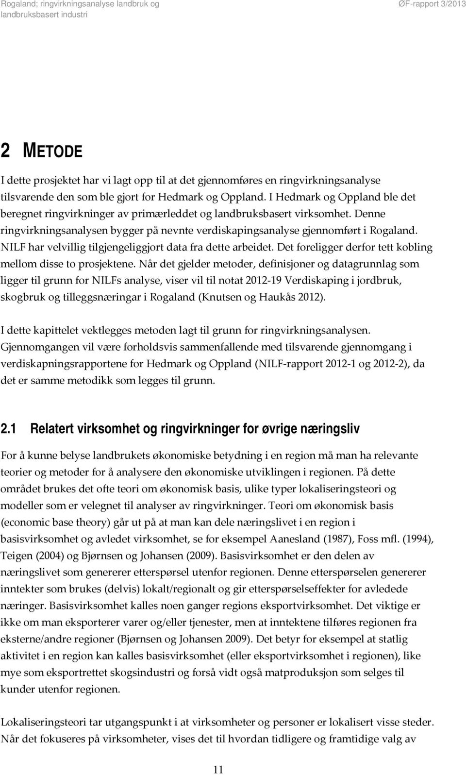 NILF har velvillig tilgjengeliggjort data fra dette arbeidet. Det foreligger derfor tett kobling mellom disse to prosjektene.