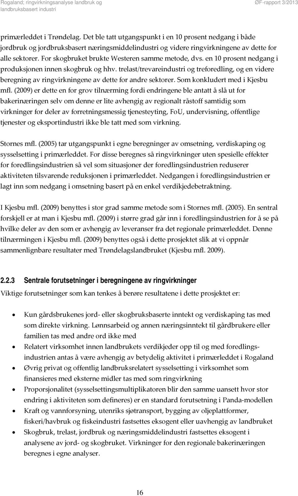 trelast/trevareindustri og treforedling, og en videre beregning av ringvirkningene av dette for andre sektorer. Som konkludert med i Kjesbu mfl.