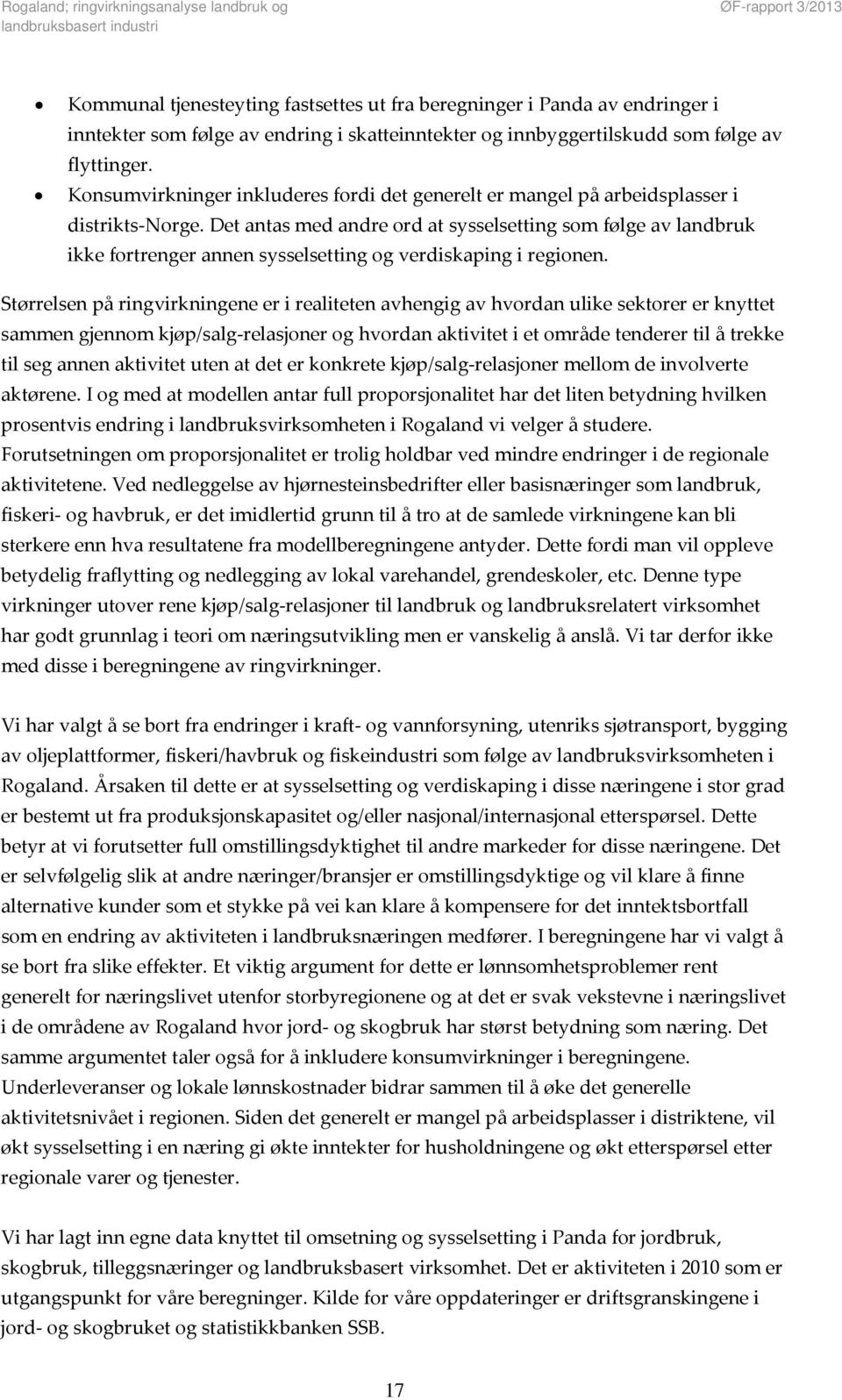 Det antas med andre ord at sysselsetting som følge av landbruk ikke fortrenger annen sysselsetting og verdiskaping i regionen.