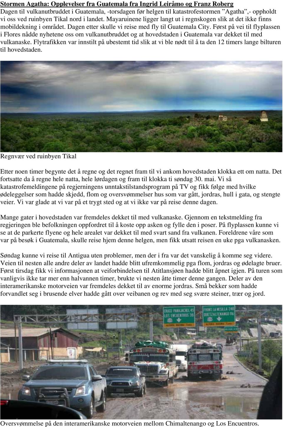 Først på vei til flyplassen i Flores nådde nyhetene oss om vulkanutbruddet og at hovedstaden i Guatemala var dekket til med vulkanaske.