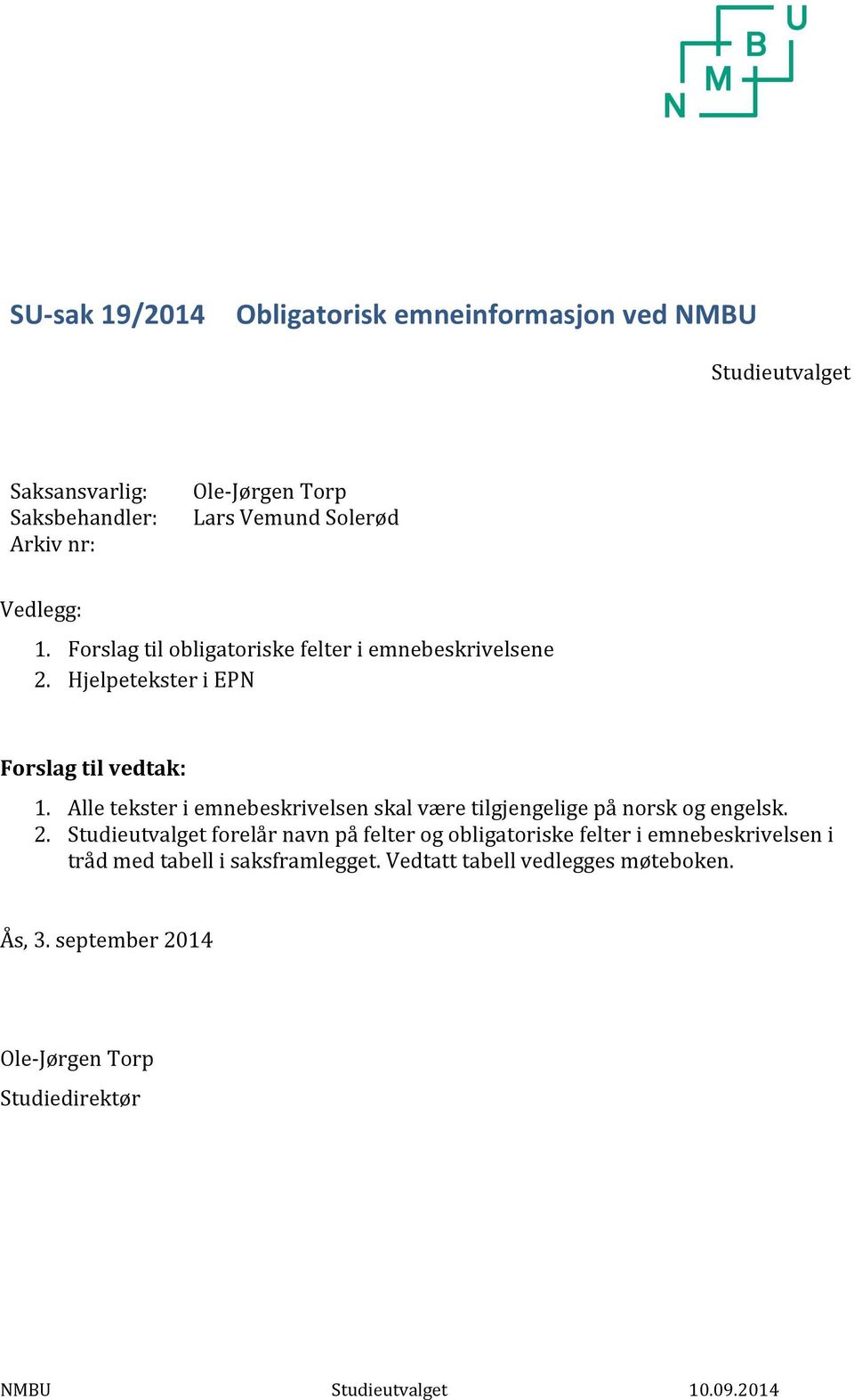 Alle tekster i emnebeskrivelsen skal være tilgjengelige på norsk og engelsk. 2.