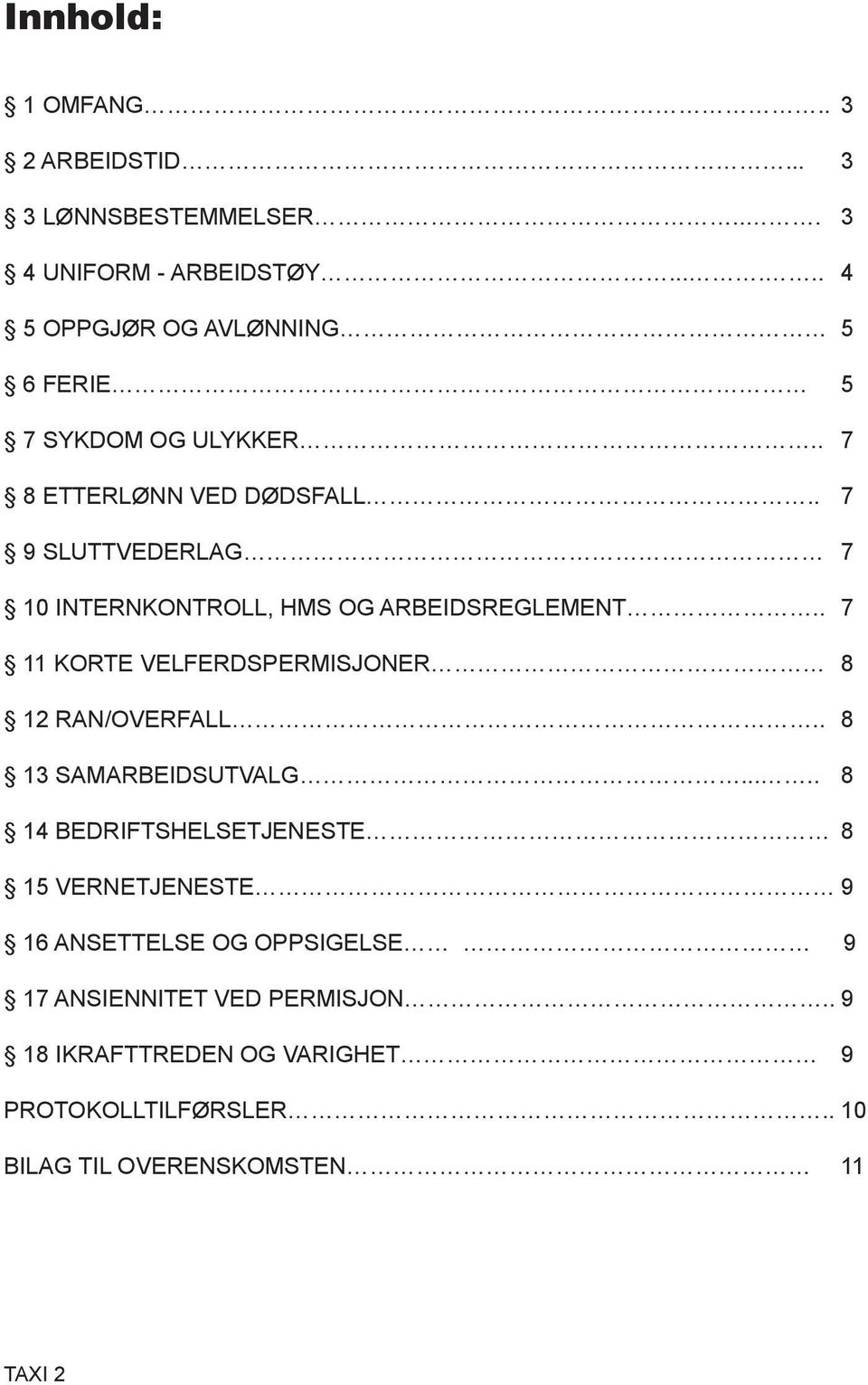 . 7 9 SLUTTVEDERLAG 7 10 INTERNKONTROLL, HMS OG ARBEIDSREGLEMENT.. 7 11 KORTE VELFERDSPERMISJONER 8 12 RAN/OVERFALL.