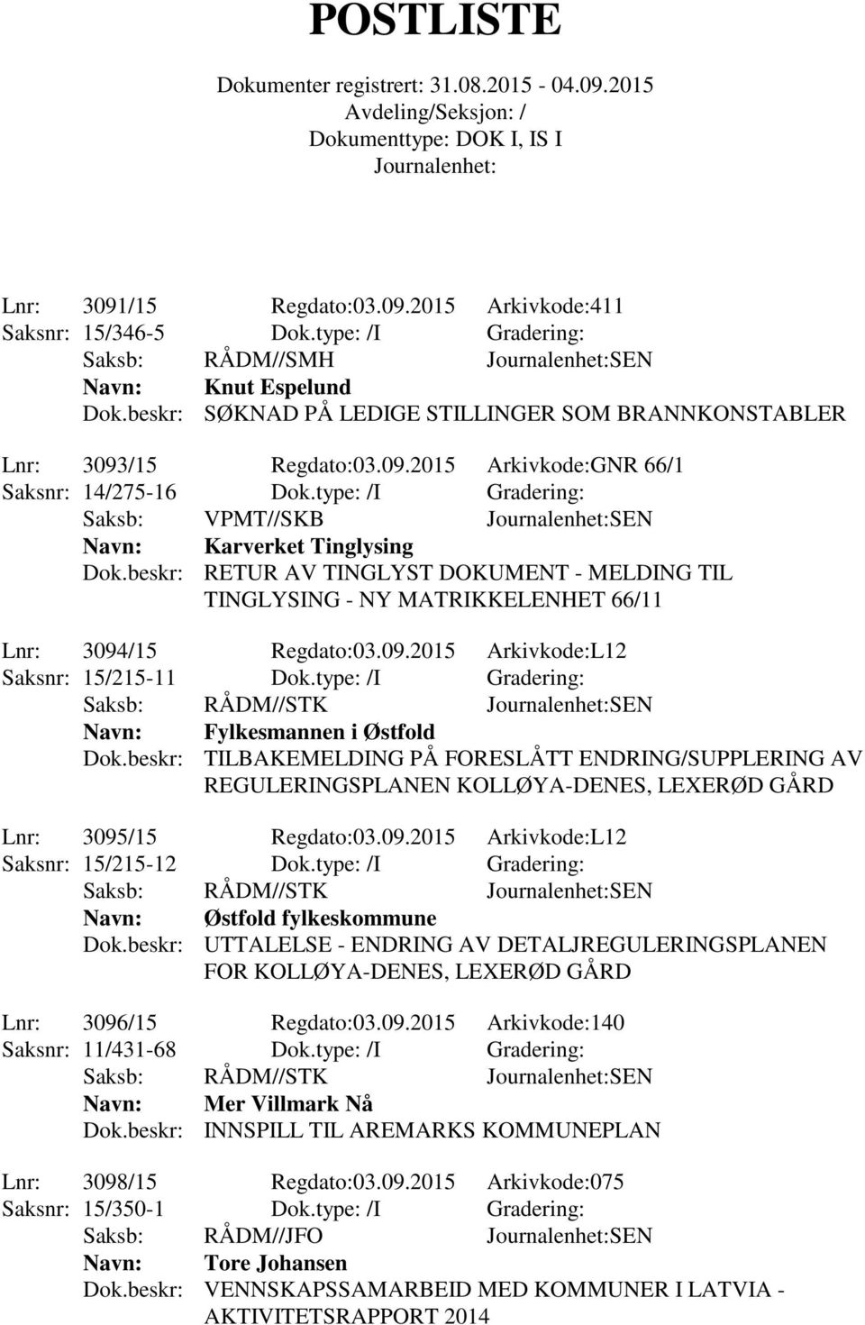 beskr: RETUR AV TINGLYST DOKUMENT - MELDING TIL TINGLYSING - NY MATRIKKELENHET 66/11 Lnr: 3094/15 Regdato:03.09.2015 Arkivkode:L12 Saksnr: 15/215-11 Dok.