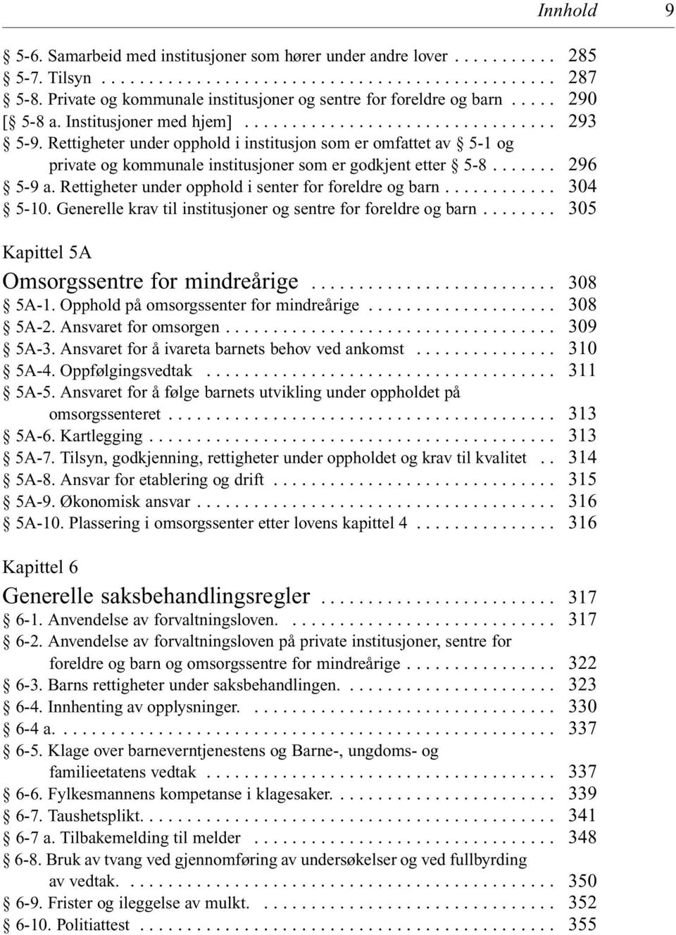 Rettigheter under opphold i senter for foreldre og barn... 5-10. Generelle krav til institusjoner og sentre for foreldre og barn... Kapittel 5A Omsorgssentre for mindreårige... 5A-1.