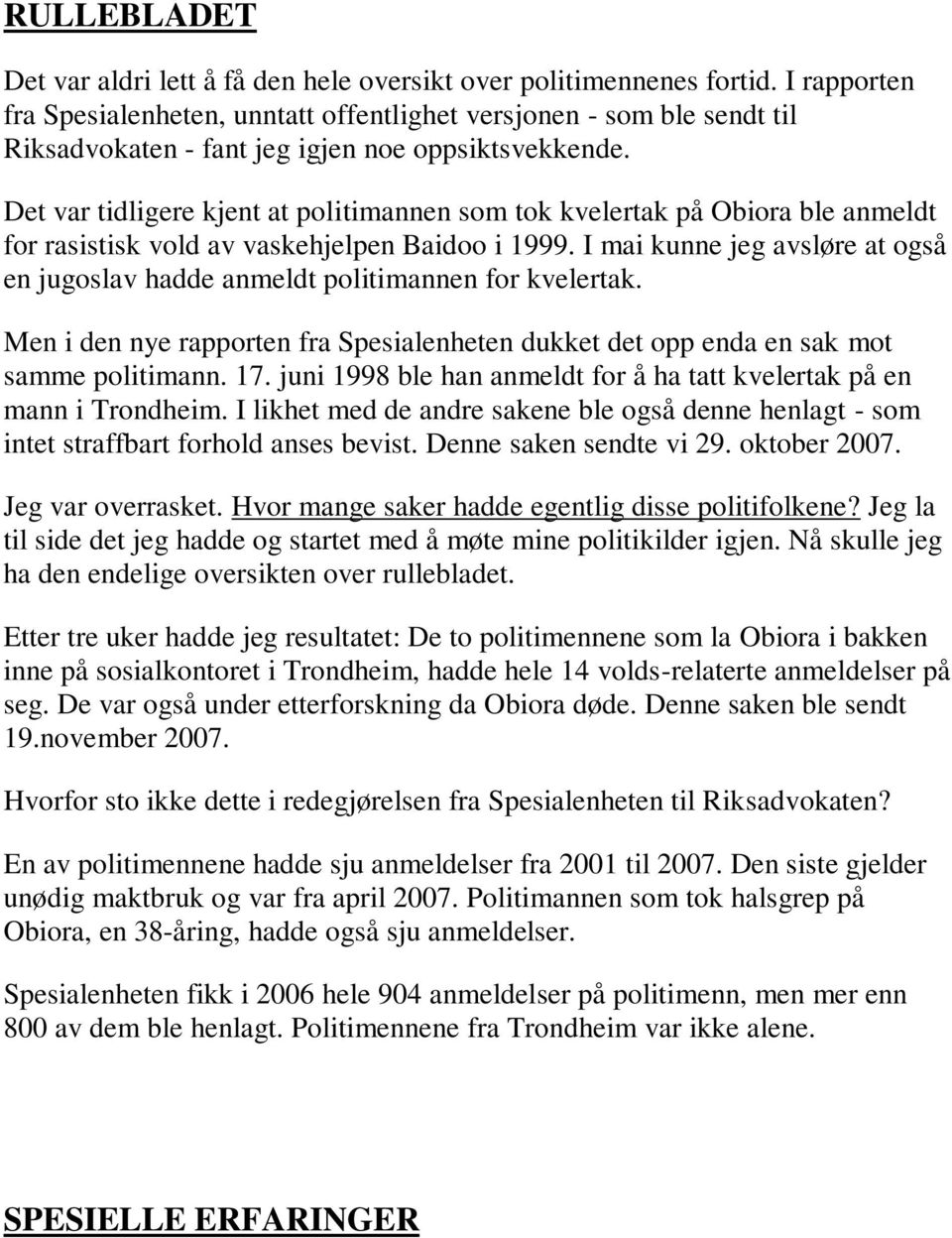 Det var tidligere kjent at politimannen som tok kvelertak på Obiora ble anmeldt for rasistisk vold av vaskehjelpen Baidoo i 1999.