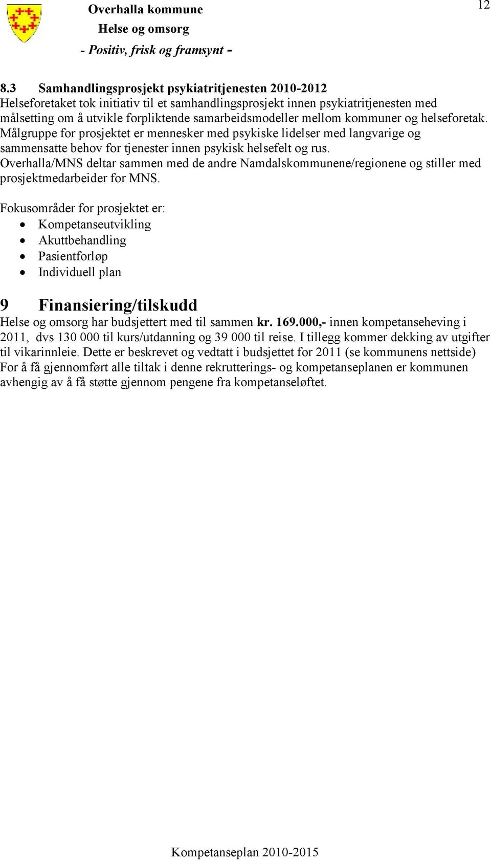 Overhalla/MNS deltar sammen med de andre Namdalskommunene/regionene og stiller med prosjektmedarbeider for MNS.