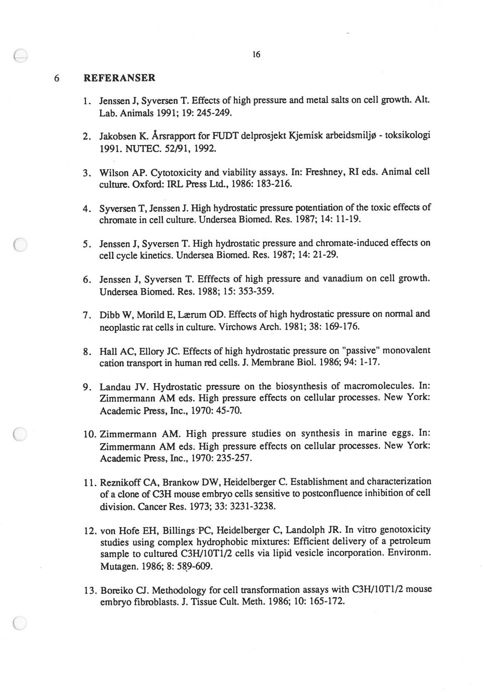 Oxford: IRL Press Ltd., 1986: 183-2 16. 4. Syversen T, Jenssen J. High hydrostatic pressure potentiation of the toxic effects of chromate in cell culture. Undersea Biomed. Res. 1987; 14: 11-19. 5.