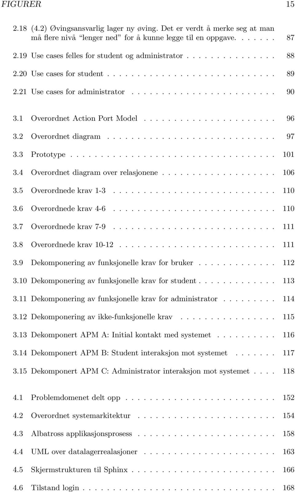 1 Overordnet Action Port Model...................... 96 3.2 Overordnet diagram............................ 97 3.3 Prototype.................................. 101 3.