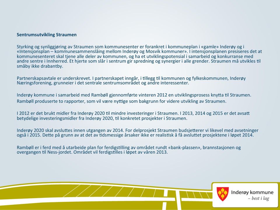 Et hjerte som slår i sentrum gir spredning og synergier i alle grender. Straumen må utvikles >l småby ikke drabantby. Partnerskapsavtale er underskrevet.