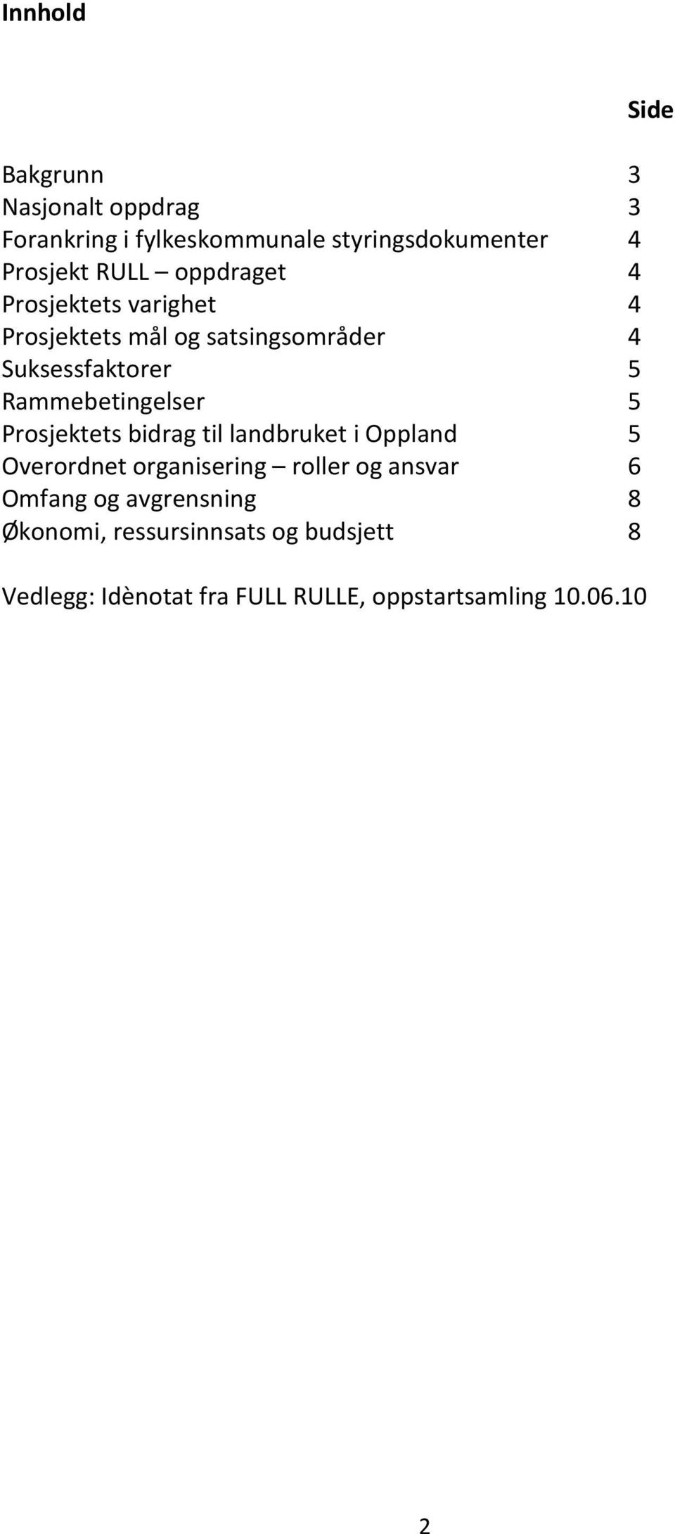 5 Prosjektets bidrag til landbruket i Oppland 5 Overordnet organisering roller og ansvar 6 Omfang og