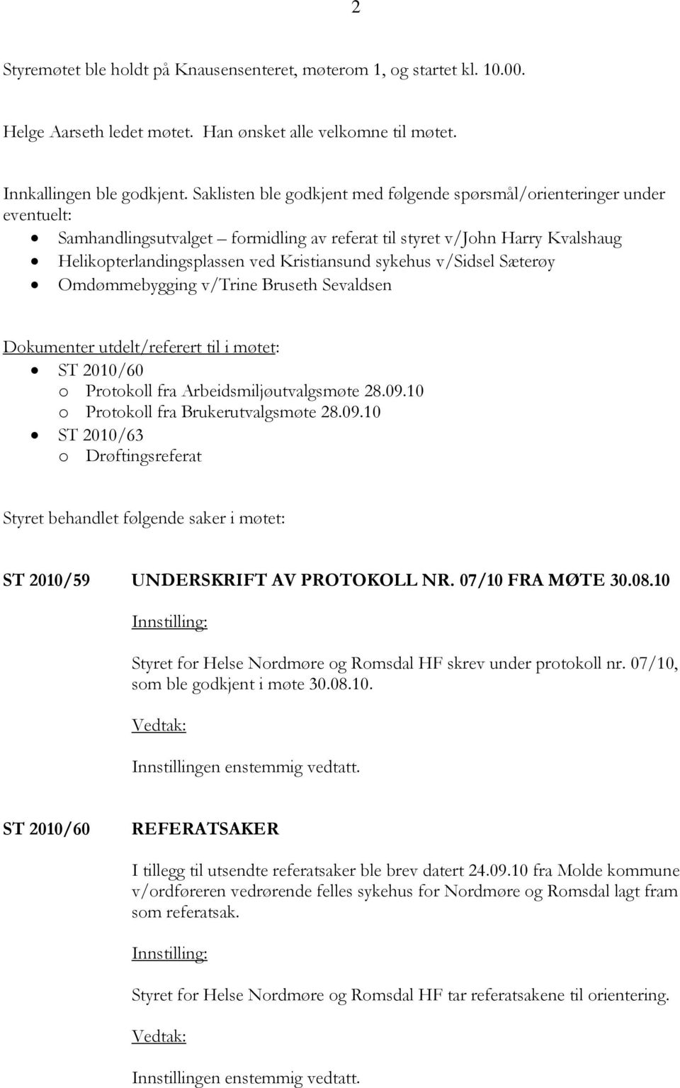 sykehus v/sidsel Sæterøy Omdømmebygging v/trine Bruseth Sevaldsen Dokumenter utdelt/referert til i møtet: ST 2010/60 o Protokoll fra Arbeidsmiljøutvalgsmøte 28.09.