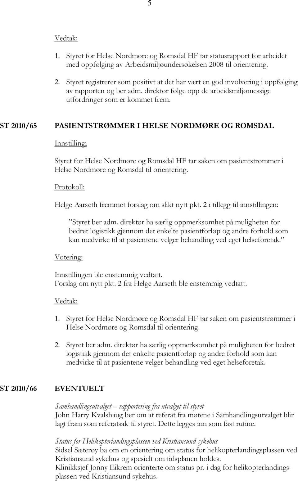 direktør følge opp de arbeidsmiljømessige utfordringer som er kommet frem.