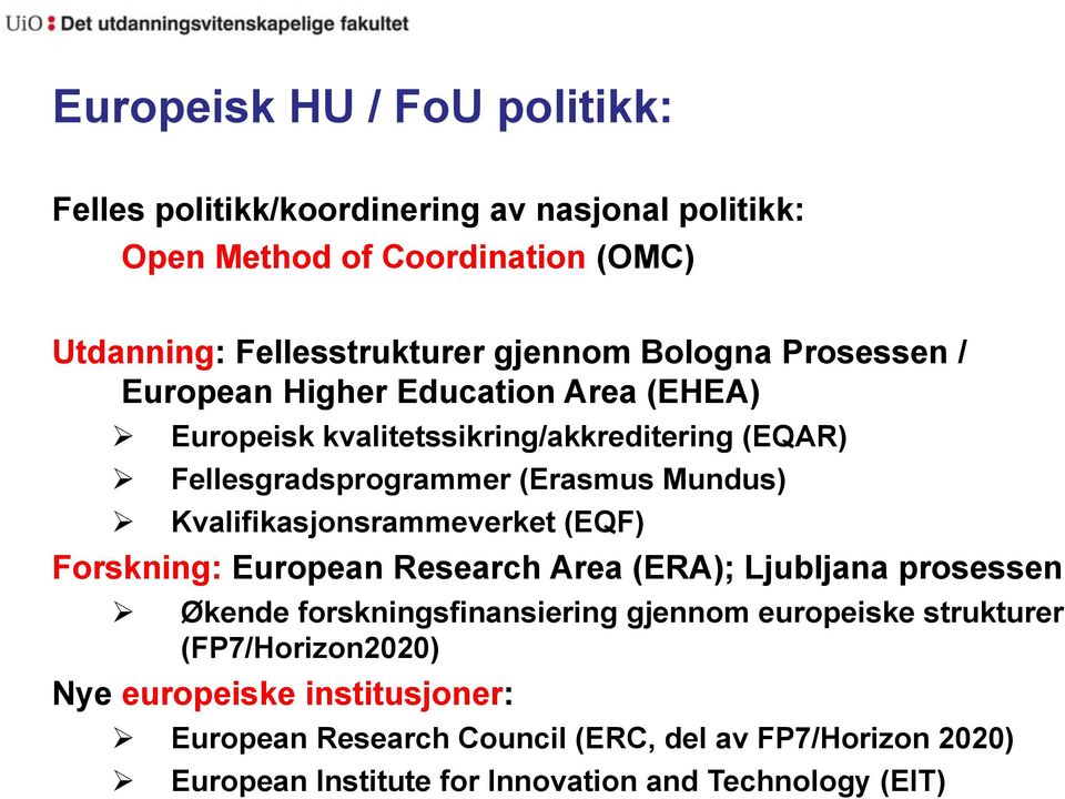 Kvalifikasjonsrammeverket (EQF) Forskning: European Research Area (ERA); Ljubljana prosessen Økende forskningsfinansiering gjennom europeiske
