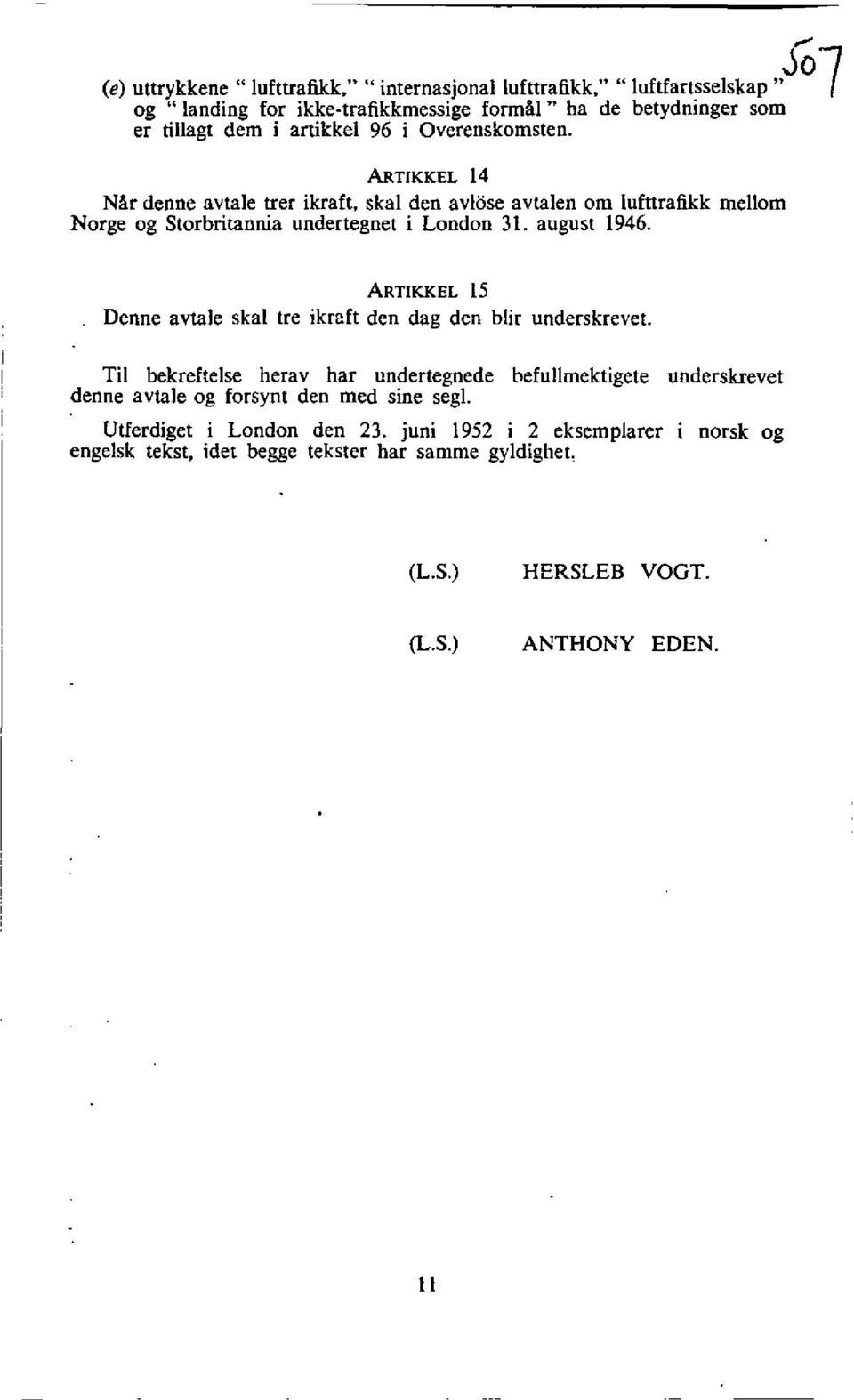 august 1946. t i ARTIKKEL 15 Denne avtale skal tre ikraft den dag den blir underskrevet.