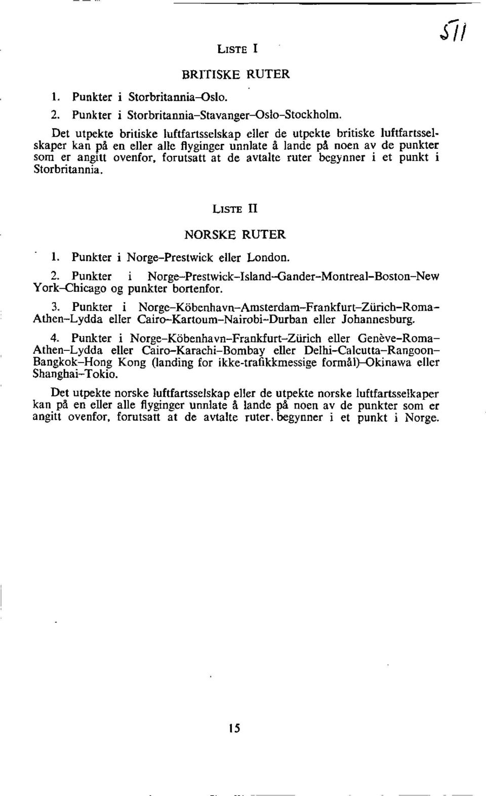 ruter begynner i et punkt i Storbritannia. LISTE II NORSKE RUTER 1. Punkter i Norge-Prestwick eller London. 2.