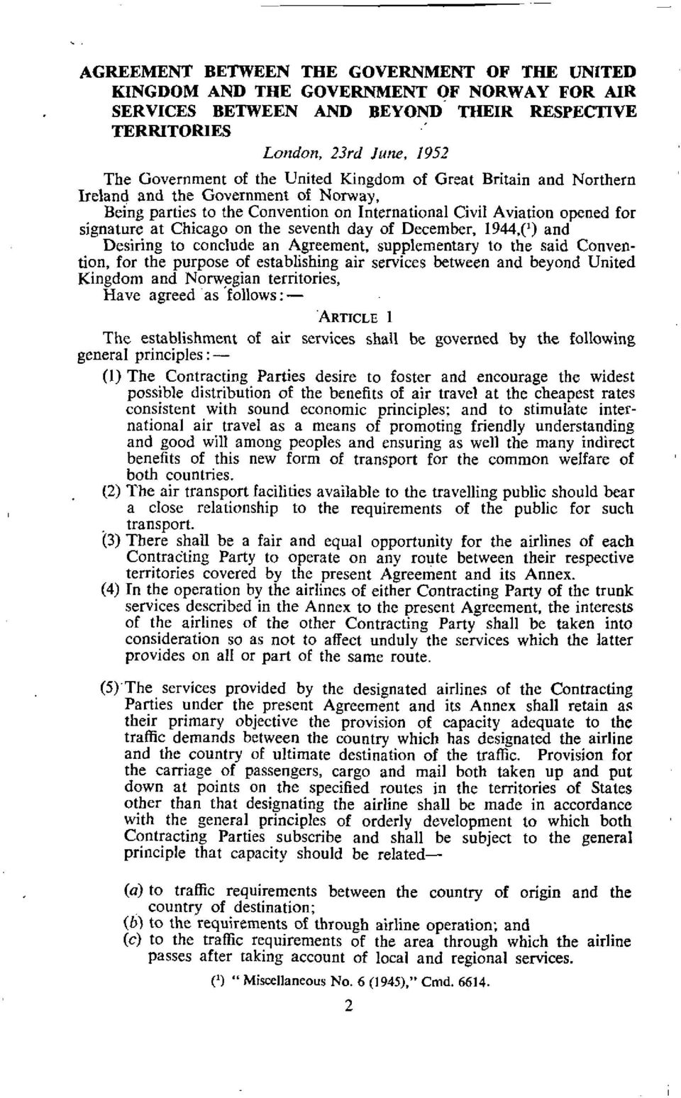 of December, 1944,(') and Desiring to conclude an Agreement, supplementary to the said Convention, for the purpose of establishing air services between and beyond United Kingdom and Norwegian