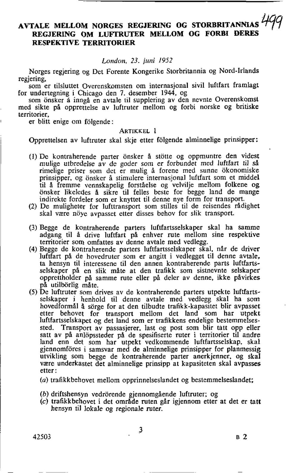 desember 1944, og som brisker a innga en avtale til supplering av den nevnte Overenskomst med sikte pa opprettelse av luftruter mellom og forbi norske og britiske territorier, er butt enige om