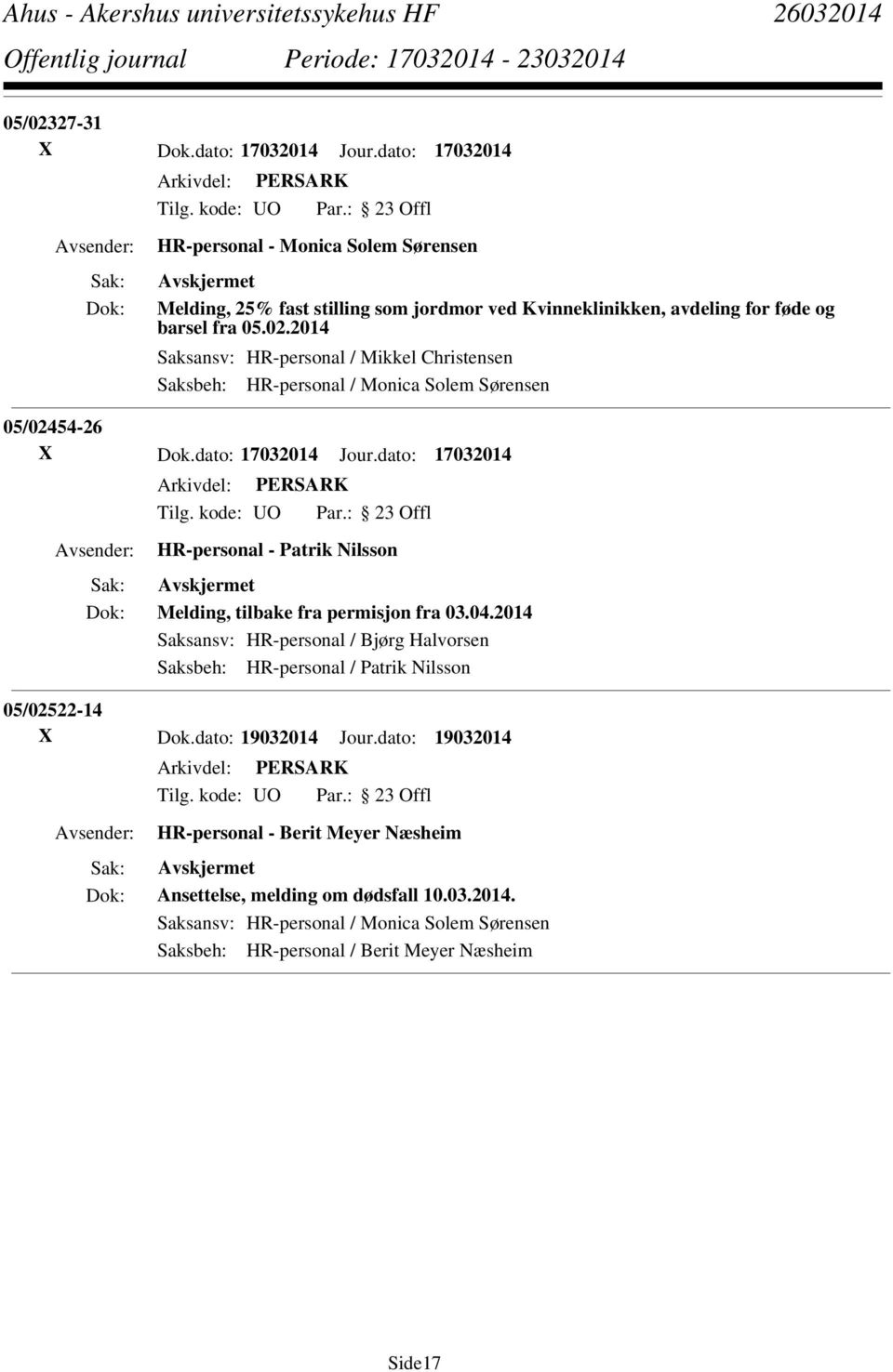 2014 Saksansv: HR-personal / Mikkel Christensen Saksbeh: HR-personal / Monica Solem Sørensen 05/02454-26 X Dok.dato: 17032014 Jour.