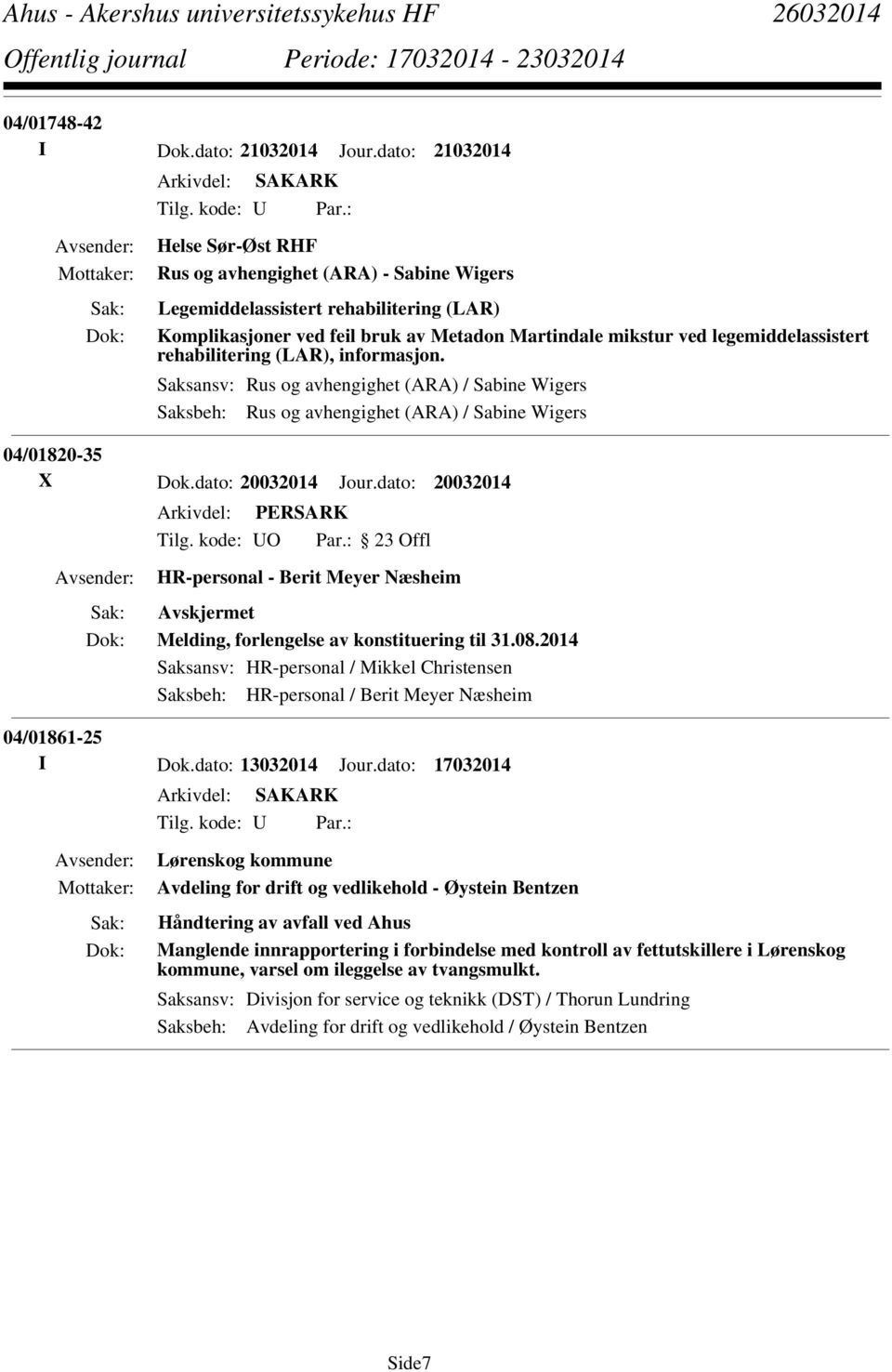 (LAR), informasjon. Saksansv: Rus og avhengighet (ARA) / Sabine Wigers Saksbeh: Rus og avhengighet (ARA) / Sabine Wigers 04/01820-35 X Dok.dato: 20032014 Jour.