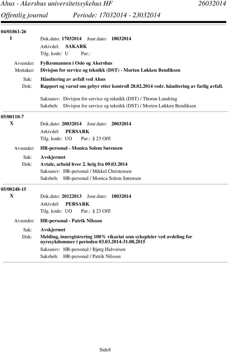 håndtering av farlig avfall. Saksansv: Divisjon for service og teknikk (DST) / Thorun Lundring Saksbeh: Divisjon for service og teknikk (DST) / Morten Løkken Bendiksen 05/00110-7 X Dok.