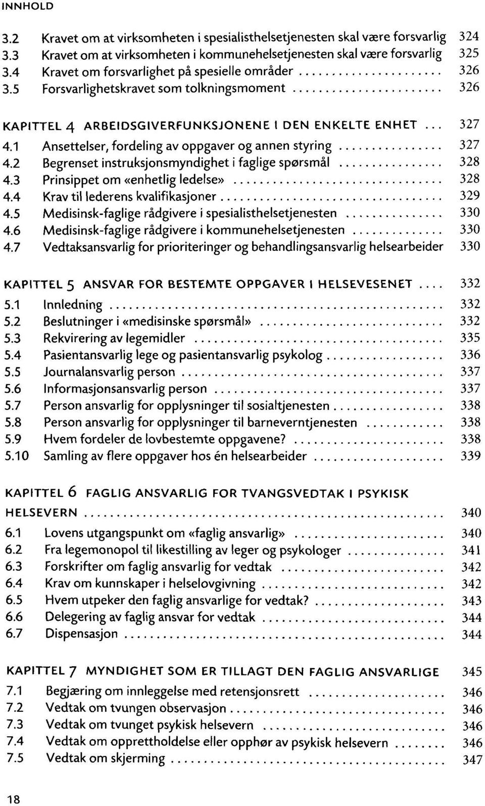 1 Ansettelser, fordeling av oppgaver og annen styring 327 4.2 Begrenset instruksjonsmyndighet i faglige sporsmal 328 4.3 Prinsippet om «enhetlig ledelse» 328 4.