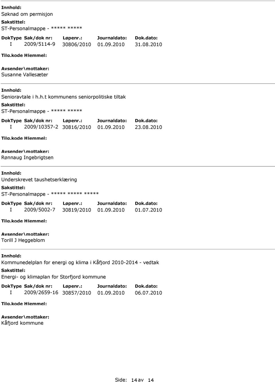 2010 Torill J Heggeblom nnhold: Kommunedelplan for energi og klima i Kåfjord 2010-2014 - vedtak Energi- og