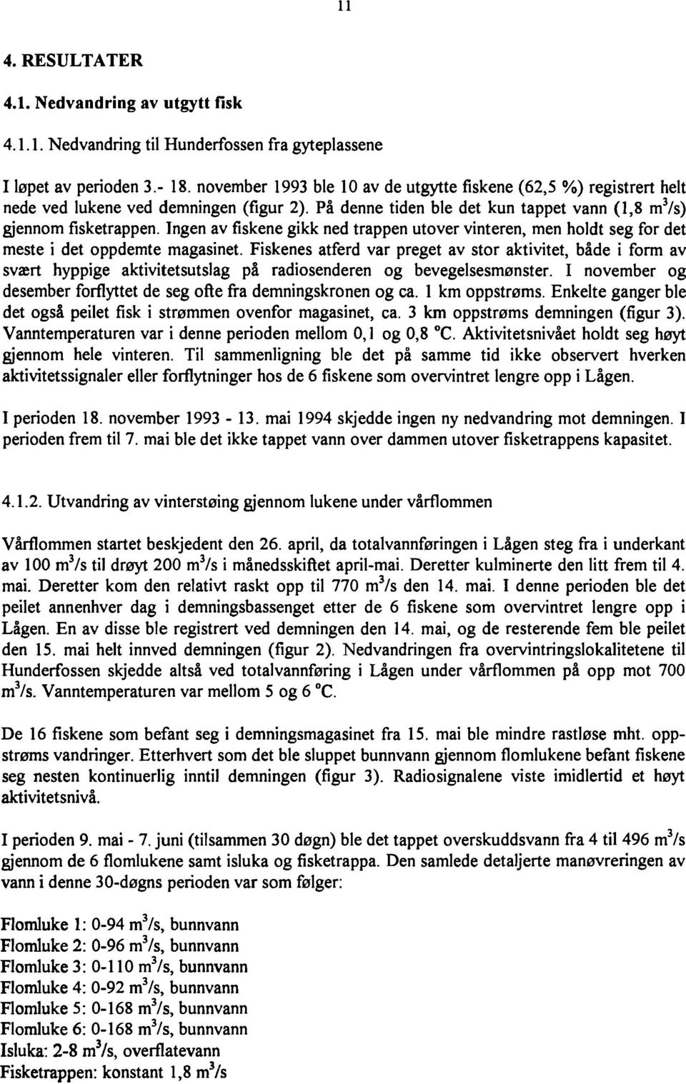 ngen av fiskene gikk ned trappen utover vinteren, men holdt seg for det meste i det oppdemte magasinet.