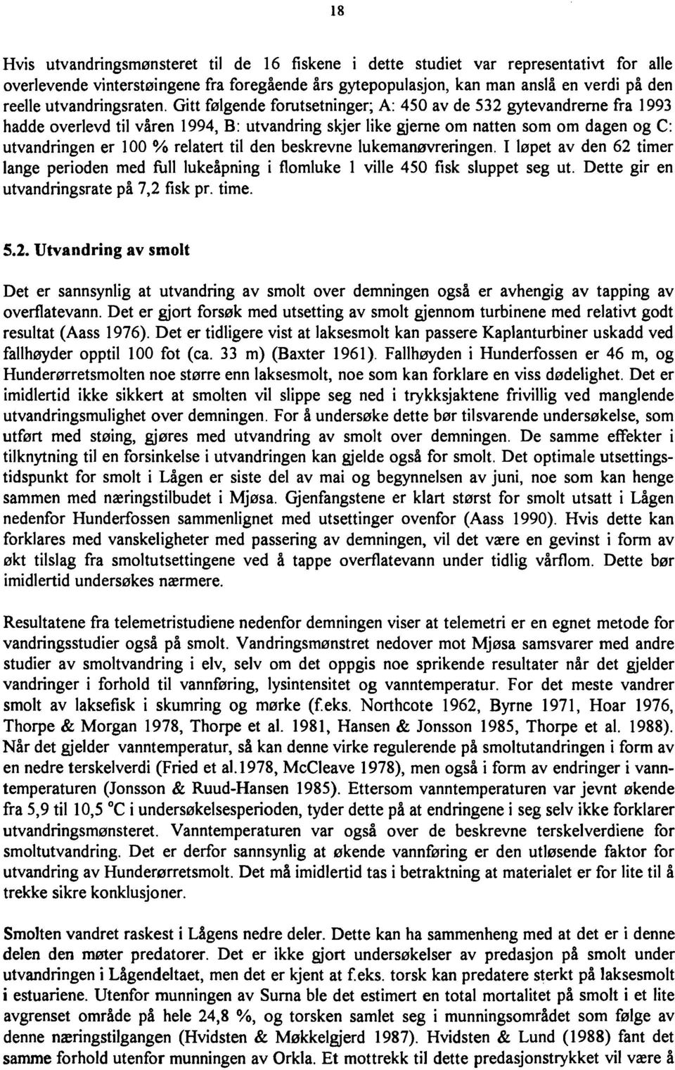 Gitt følgende forutsetninger; A: 450 av de 532 gytevandrerne fra 1993 hadde overlevd til våren 1994, B: utvandring skjer like gjeme om natten som om dagen og C: utvandringen er 100 % relatert til den