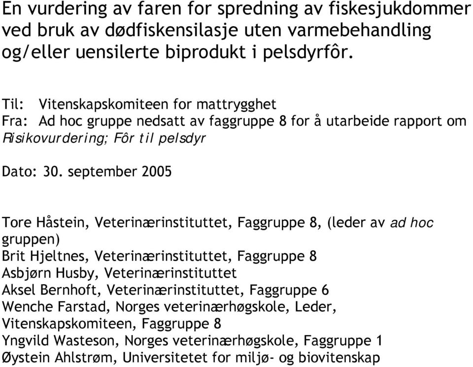 september 2005 Tore Håstein, Veterinærinstituttet, Faggruppe 8, (leder av ad hoc gruppen) Brit Hjeltnes, Veterinærinstituttet, Faggruppe 8 Asbjørn Husby, Veterinærinstituttet Aksel