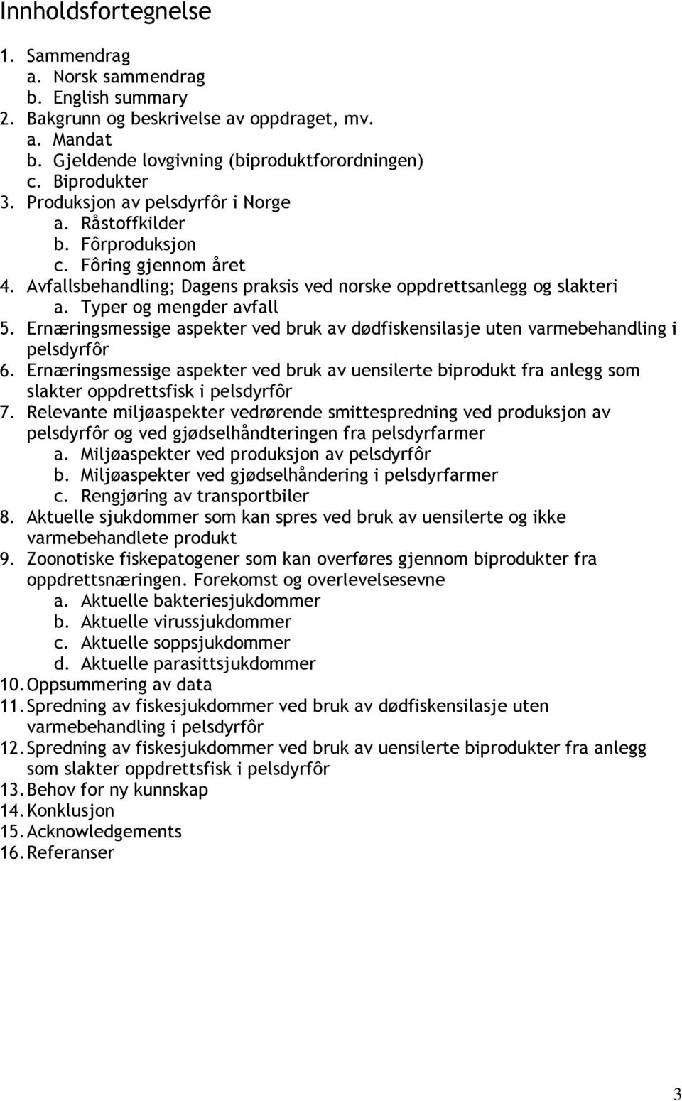 Ernæringsmessige aspekter ved bruk av dødfiskensilasje uten varmebehandling i pelsdyrfôr 6.