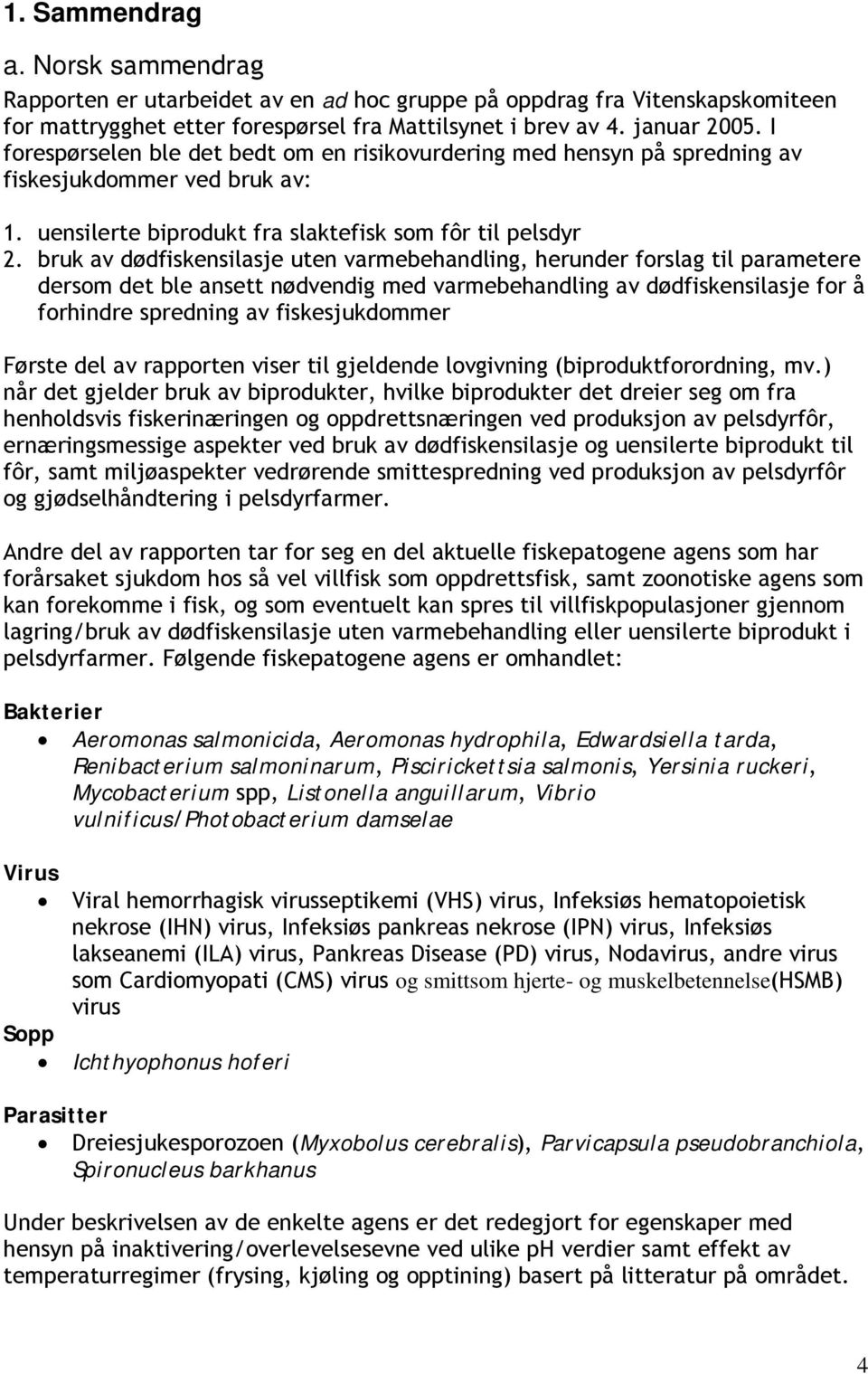 bruk av dødfiskensilasje uten varmebehandling, herunder forslag til parametere dersom det ble ansett nødvendig med varmebehandling av dødfiskensilasje for å forhindre spredning av fiskesjukdommer